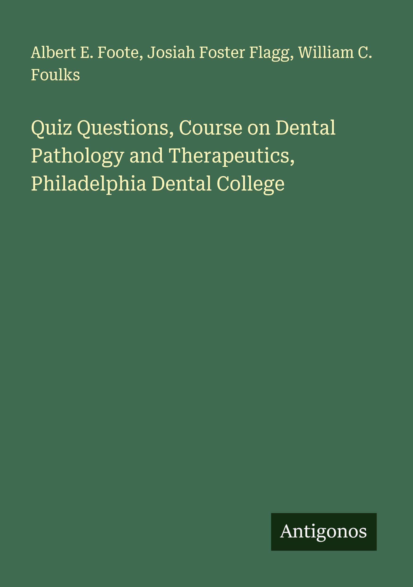 Quiz Questions, Course on Dental Pathology and Therapeutics, Philadelphia Dental College Classics