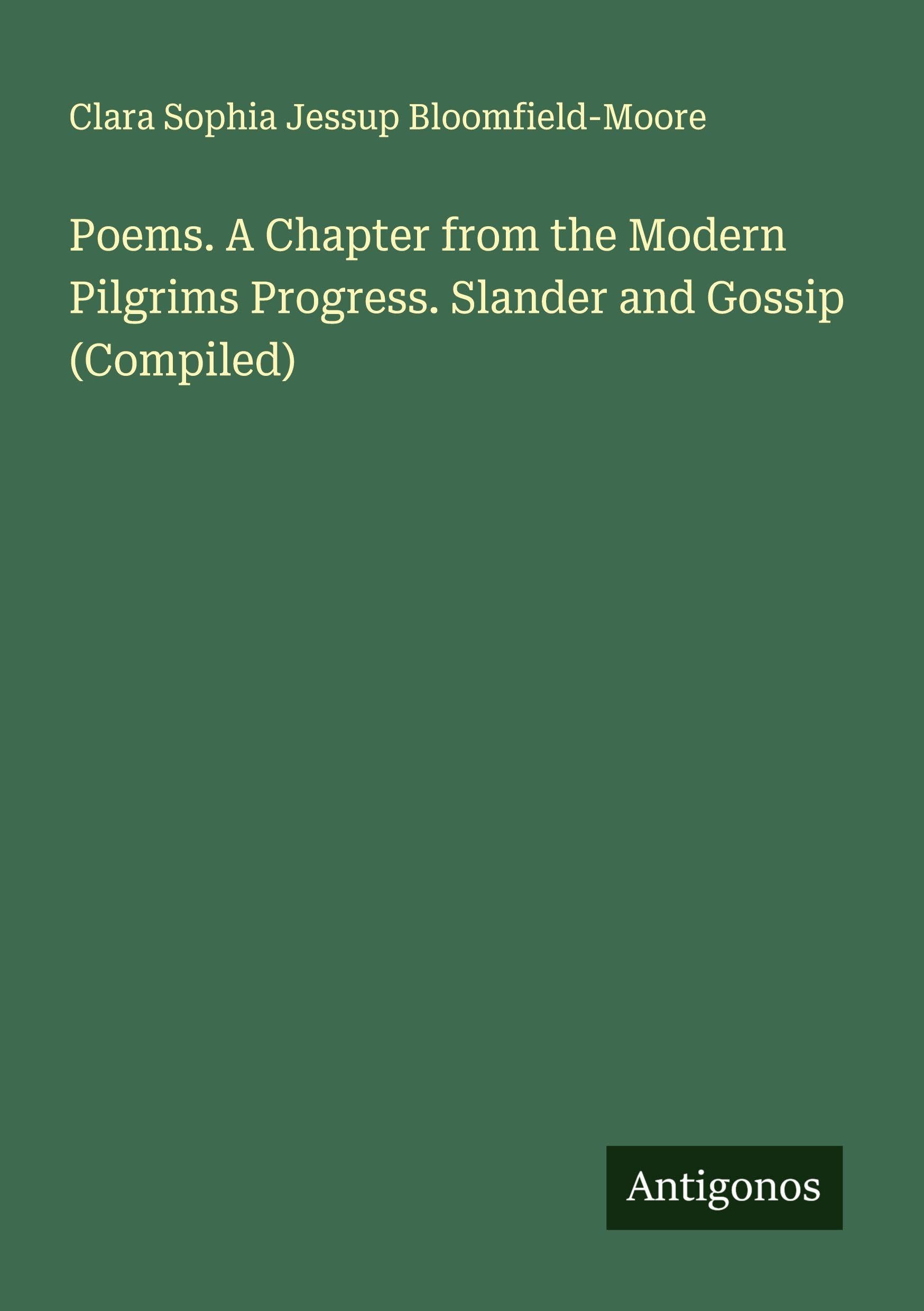 Poems. A Chapter from the Modern Pilgrims Progress. Slander and Gossip (Compiled) Classics
