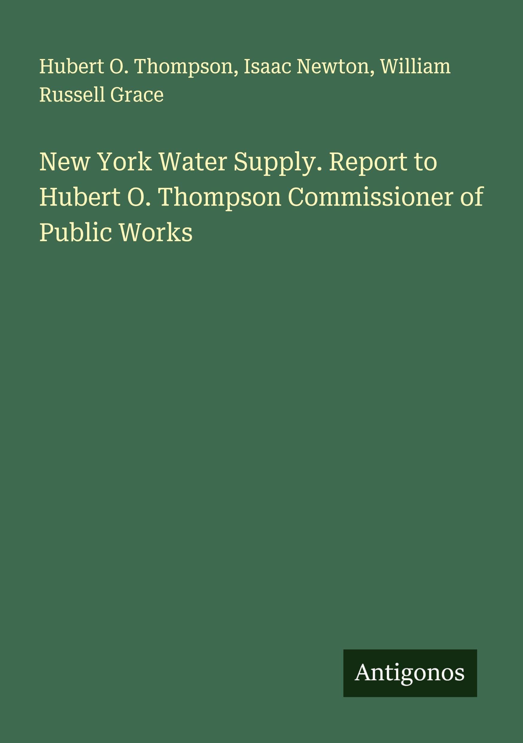 New York Water Supply. Report to Hubert O. Thompson Commissioner of Public Works Classics