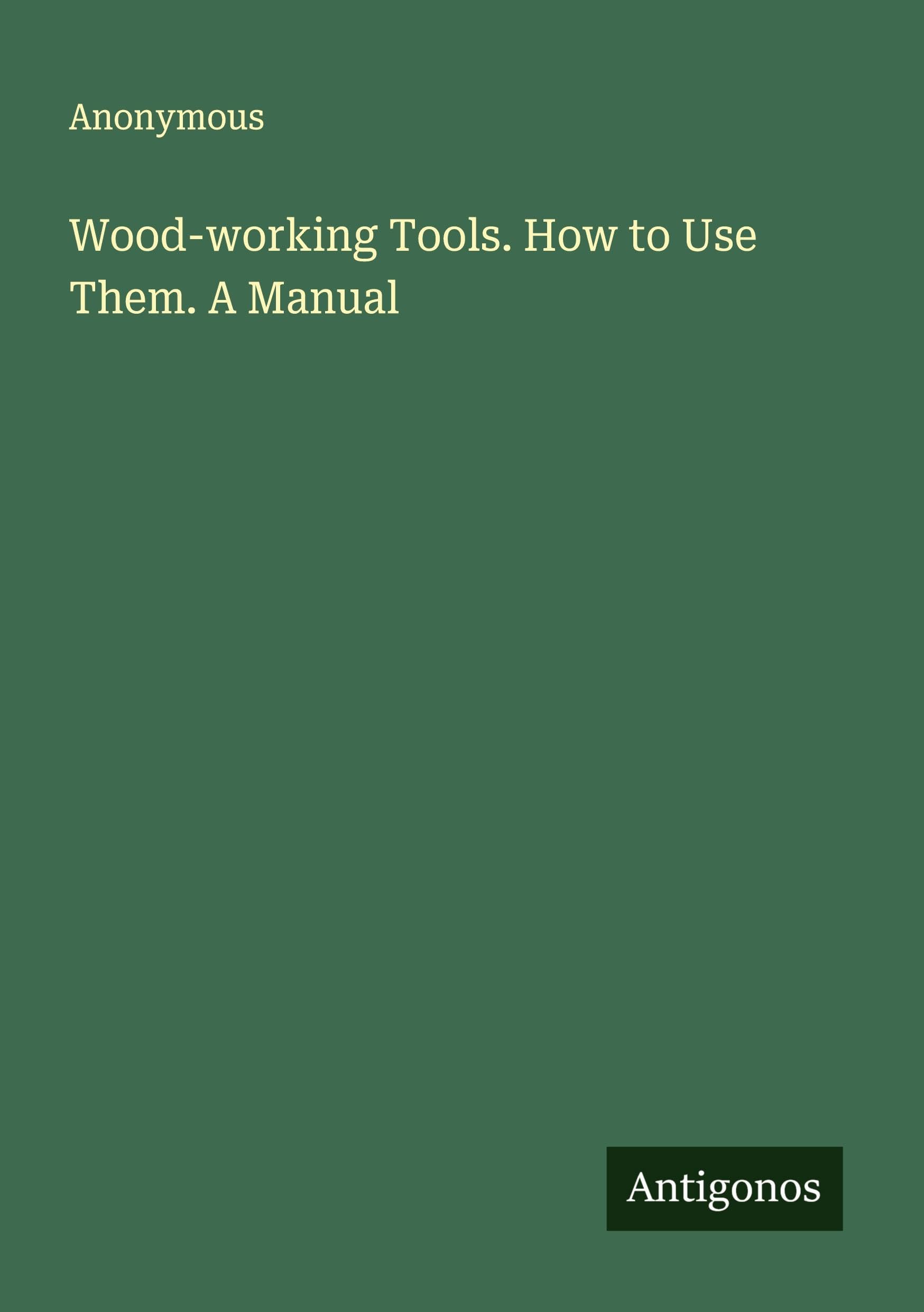 Product Image: Wood-working Tools. How to Use Them. A Manual