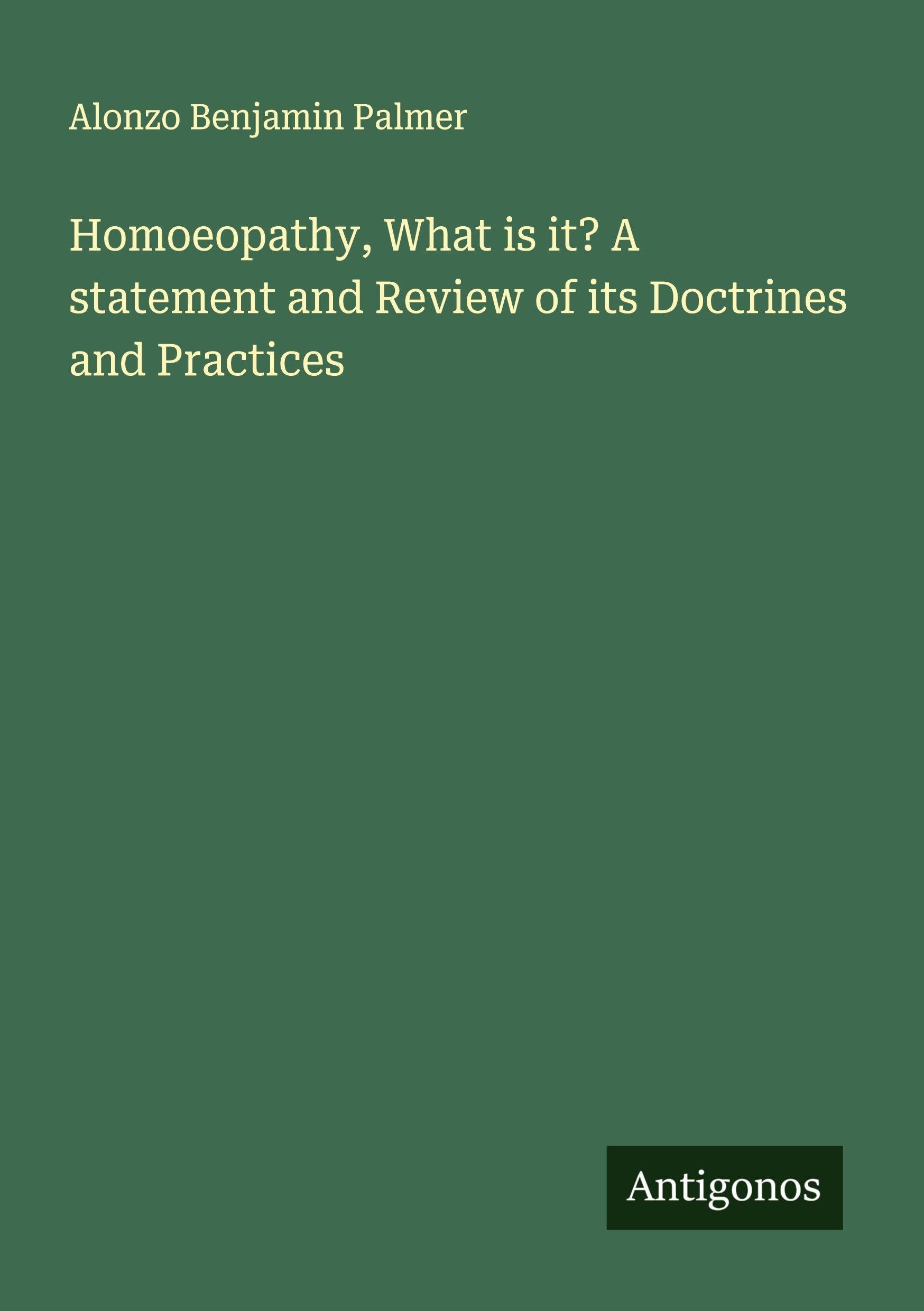 Homoeopathy, What is it? A statement and Review of its Doctrines and Practices Classics