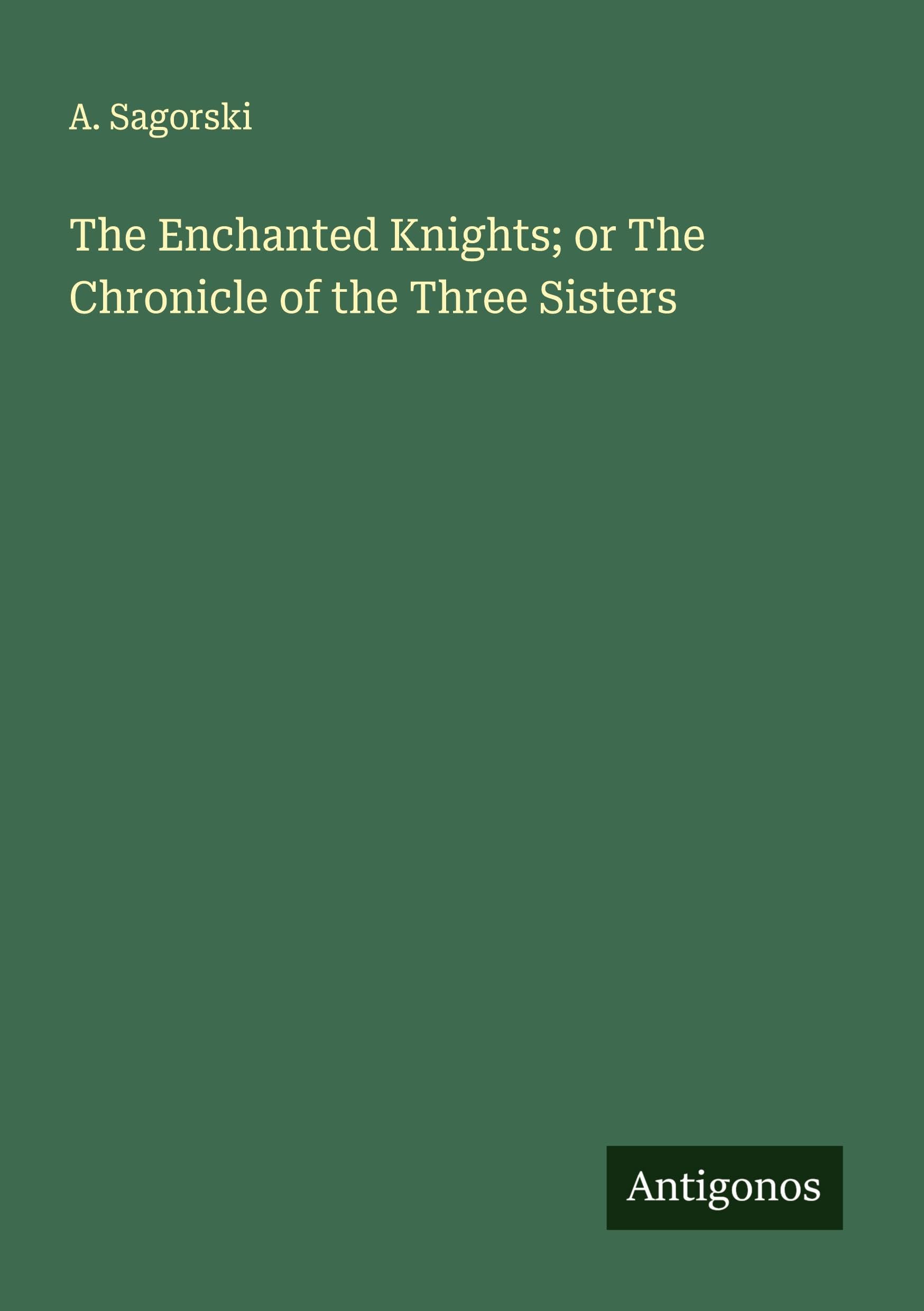 The Enchanted Knights; or The Chronicle of the Three Sisters Classics