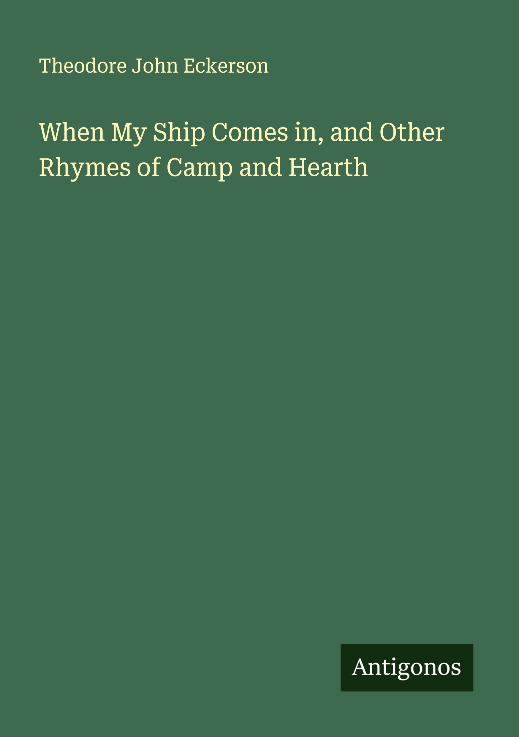 When My Ship Comes in, and Other Rhymes of Camp and Hearth Classics