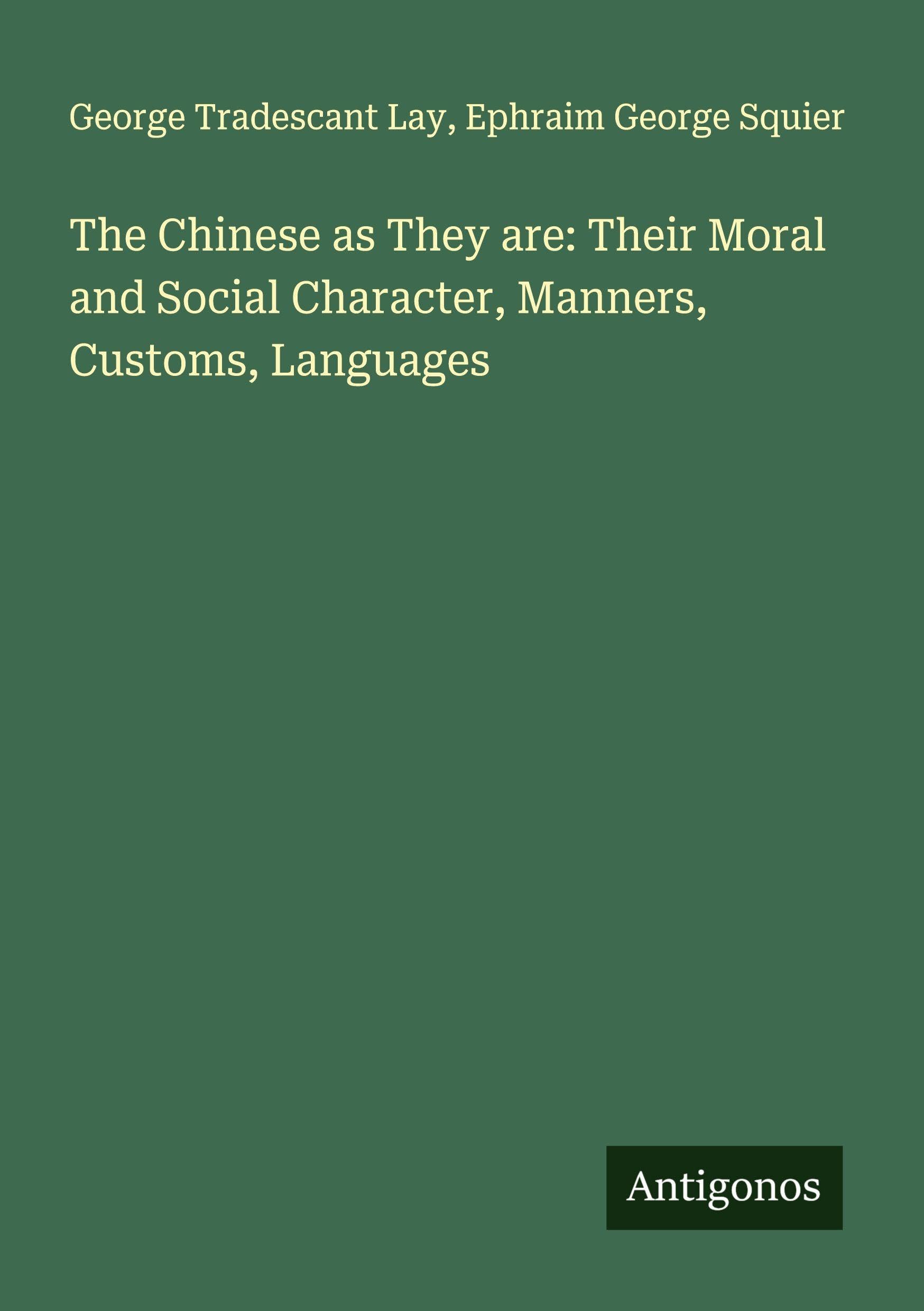 The Chinese as They are: Their Moral and Social Character, Manners, Customs, Languages Classics