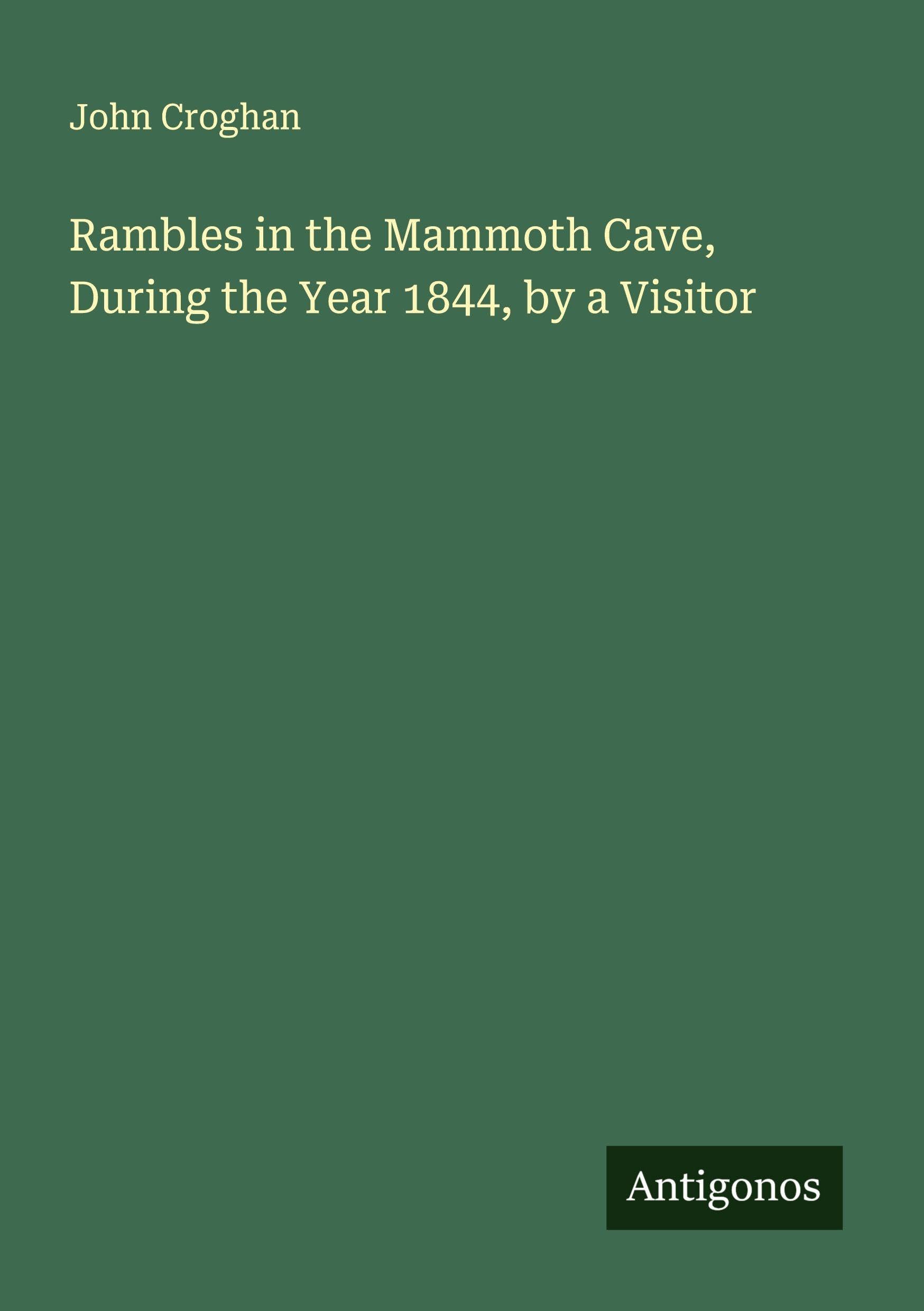 Rambles in the Mammoth Cave, During the Year 1844, by a Visitor Classics