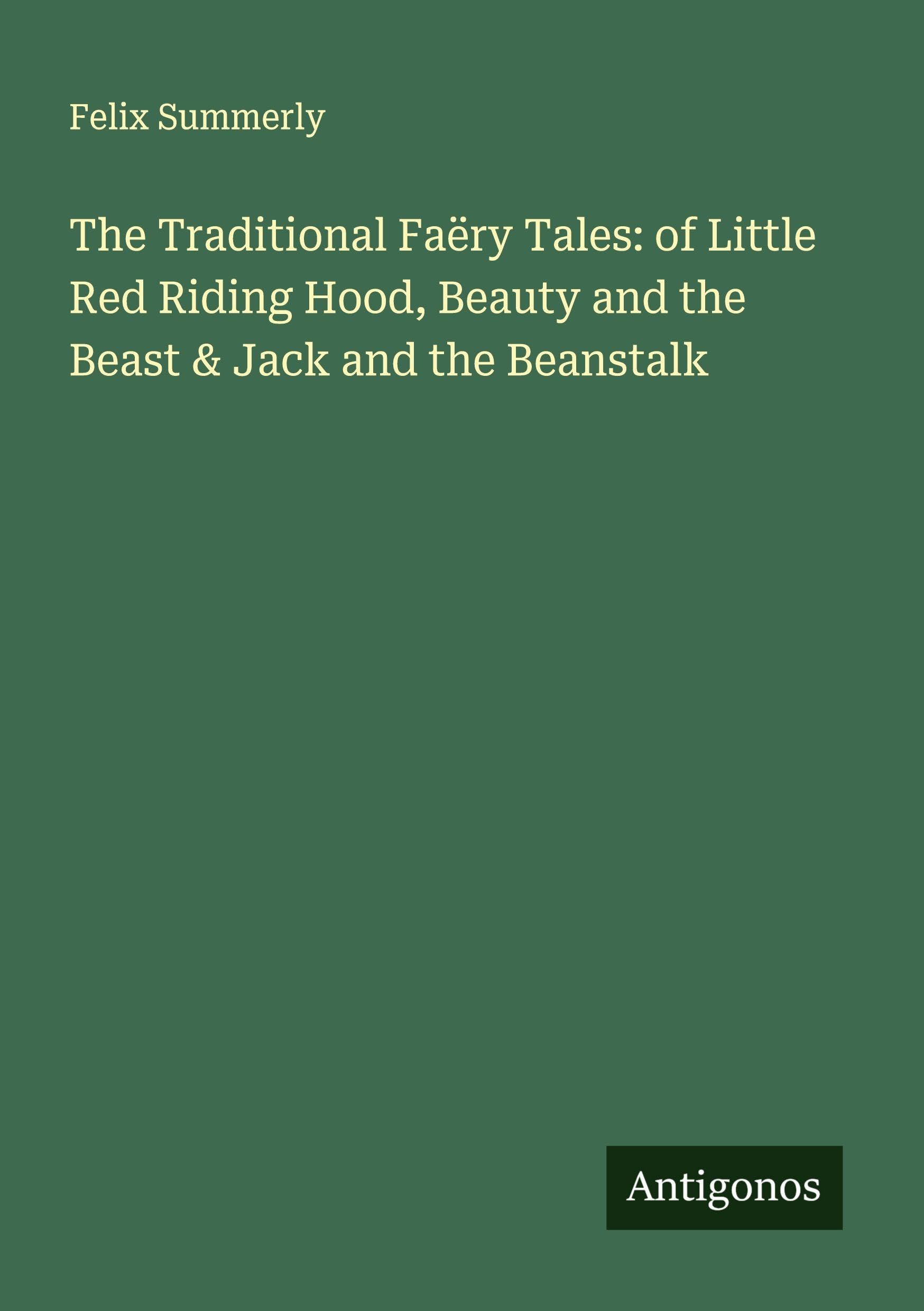 The Traditional Faëry Tales: of Little Red Riding Hood, Beauty and the Beast & Jack and the Beanstalk Classics