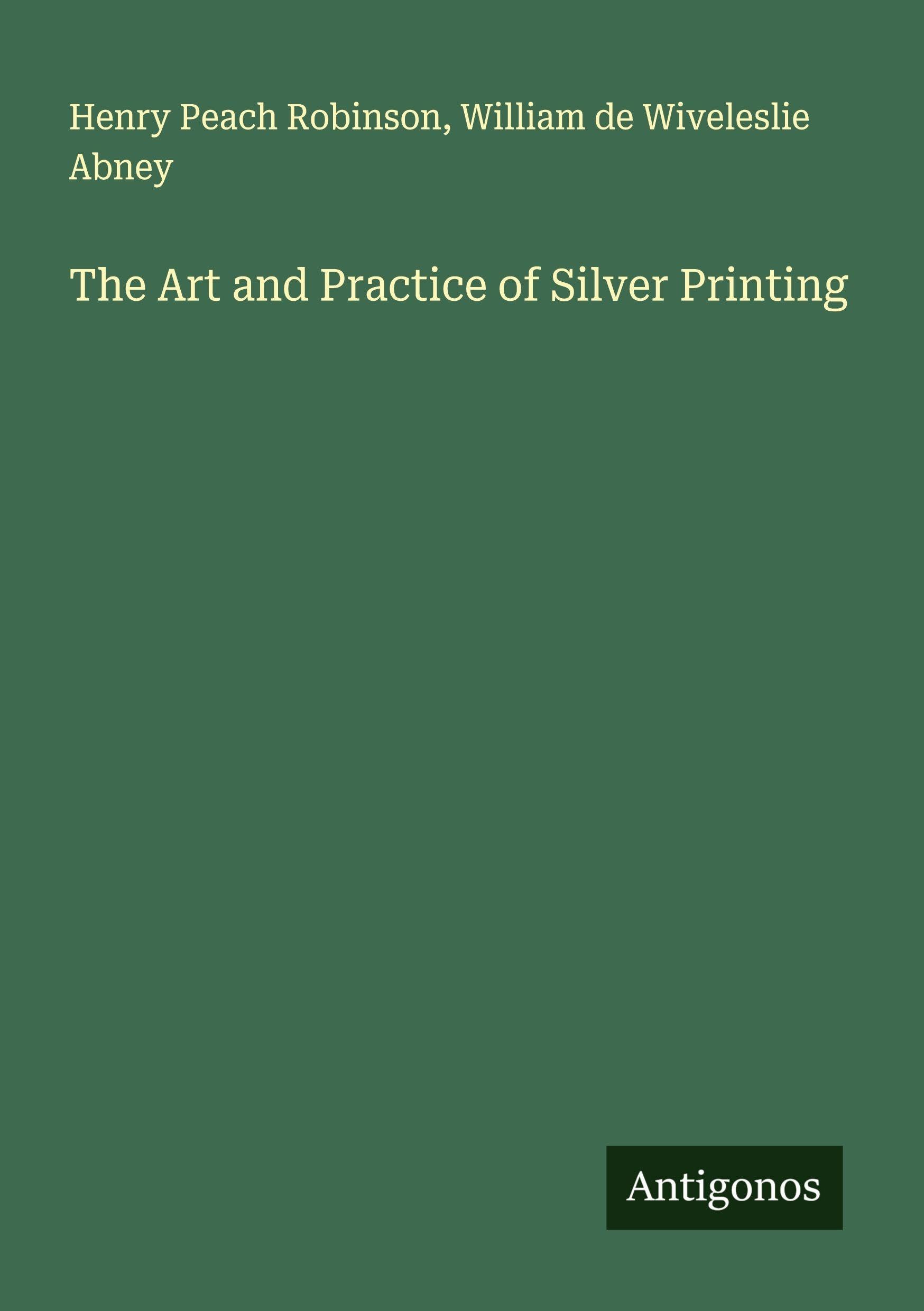 The Art and Practice of Silver Printing Classics