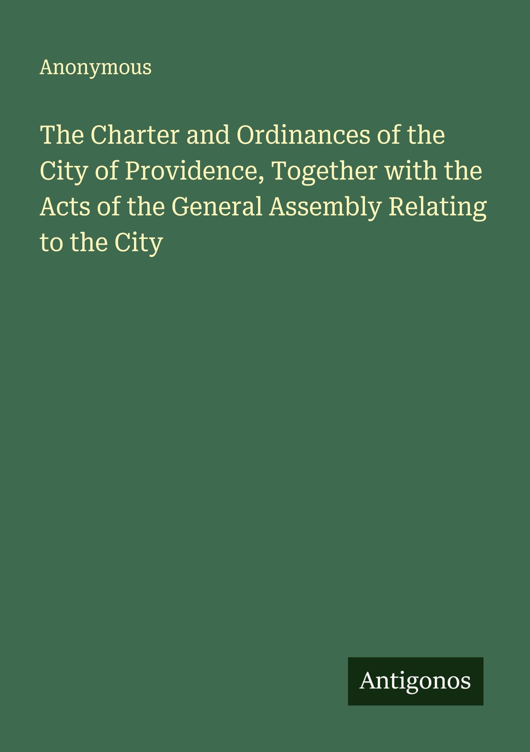 The Charter and Ordinances of the City of Providence, Together with the Acts of the General Assembly Relating to the City Classics