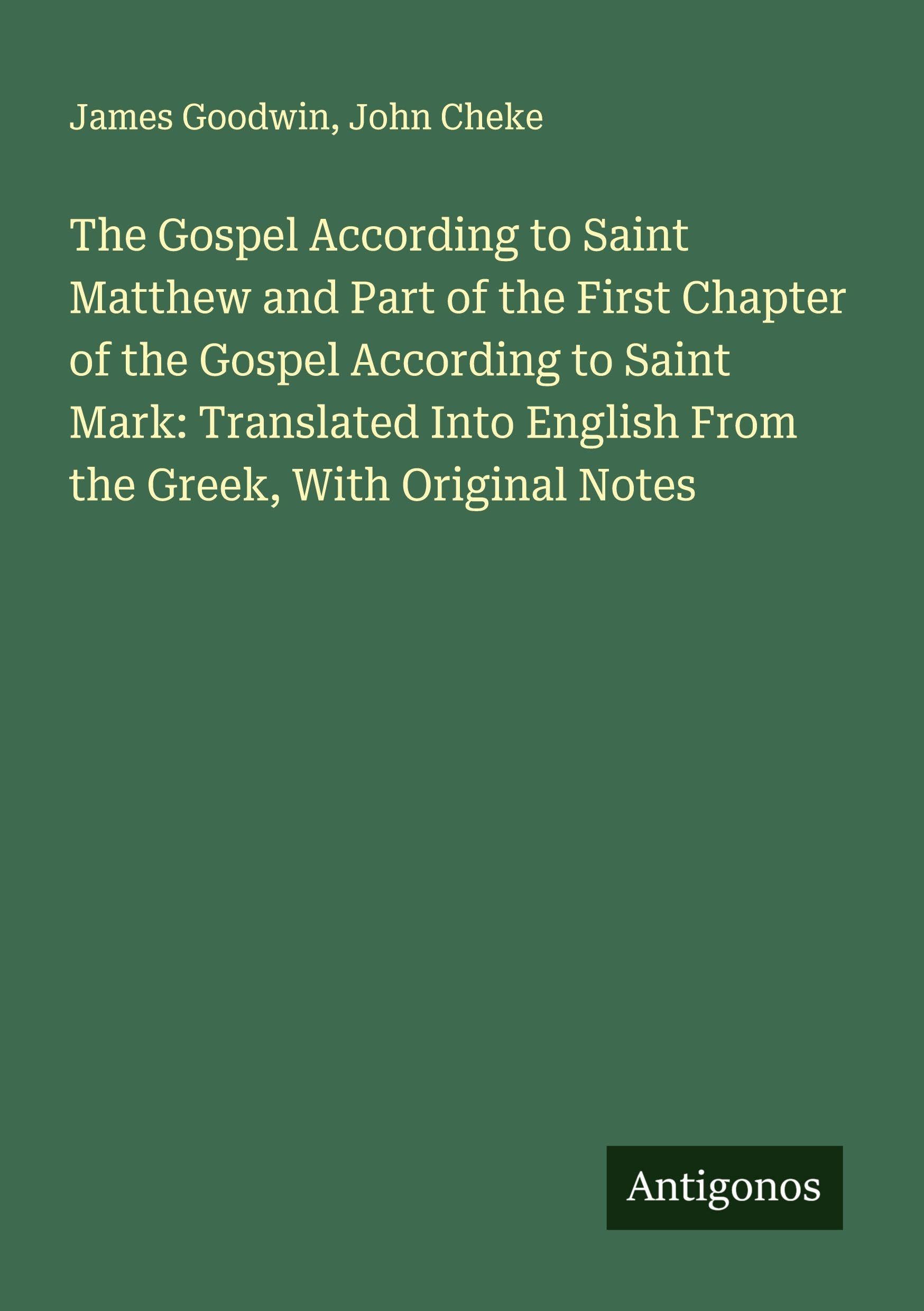 The Gospel According to Saint Matthew and Part of the First Chapter of the Gospel According to Saint Mark: Translated Into English From the Greek, With Original Notes Classics
