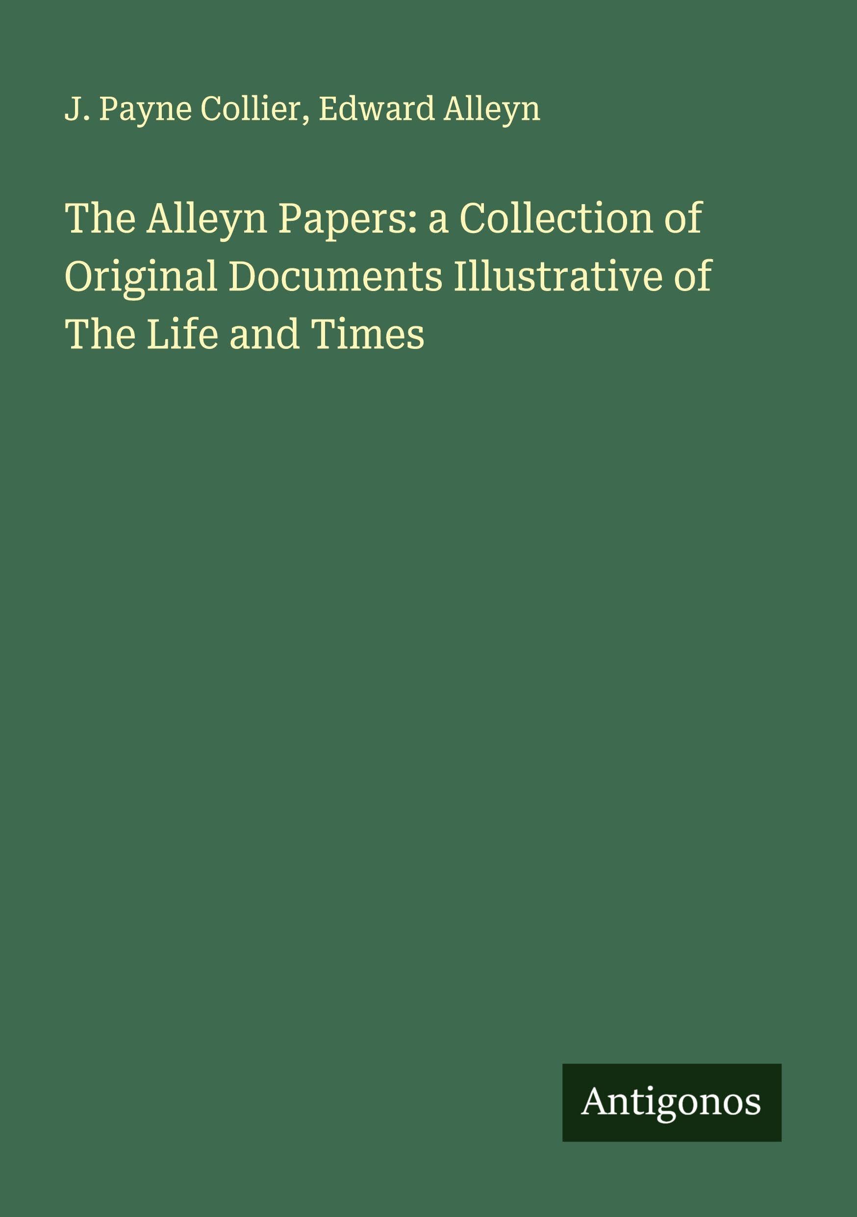 The Alleyn Papers: a Collection of Original Documents Illustrative of The Life and Times Classics