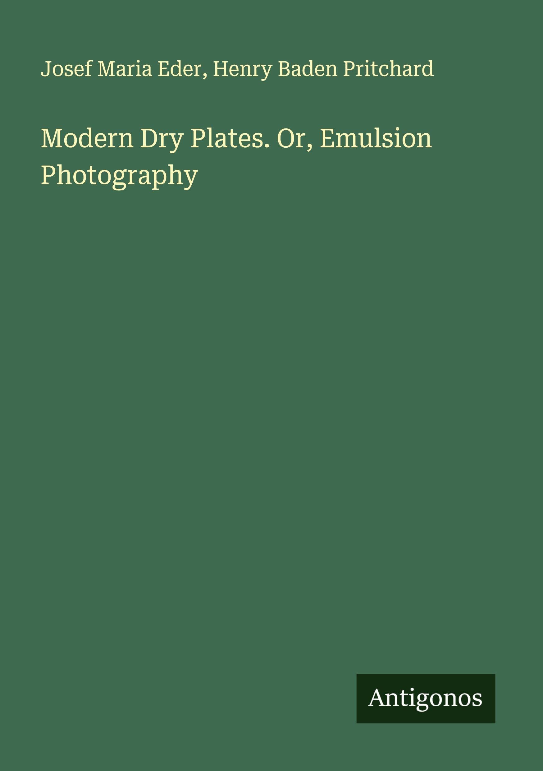 Modern Dry Plates. Or, Emulsion Photography Classics