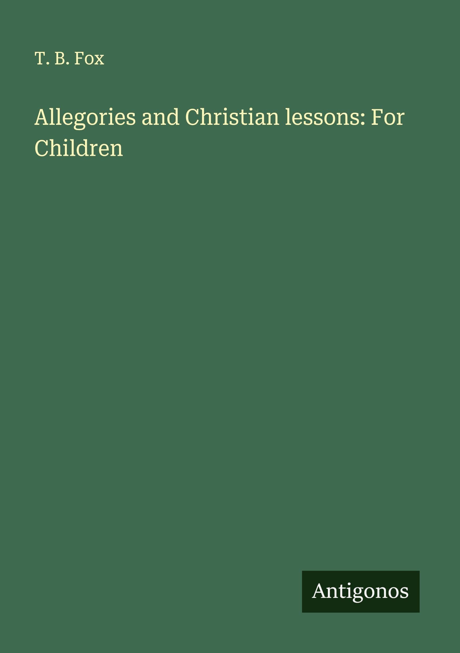 Allegories and Christian lessons: For Children Classics