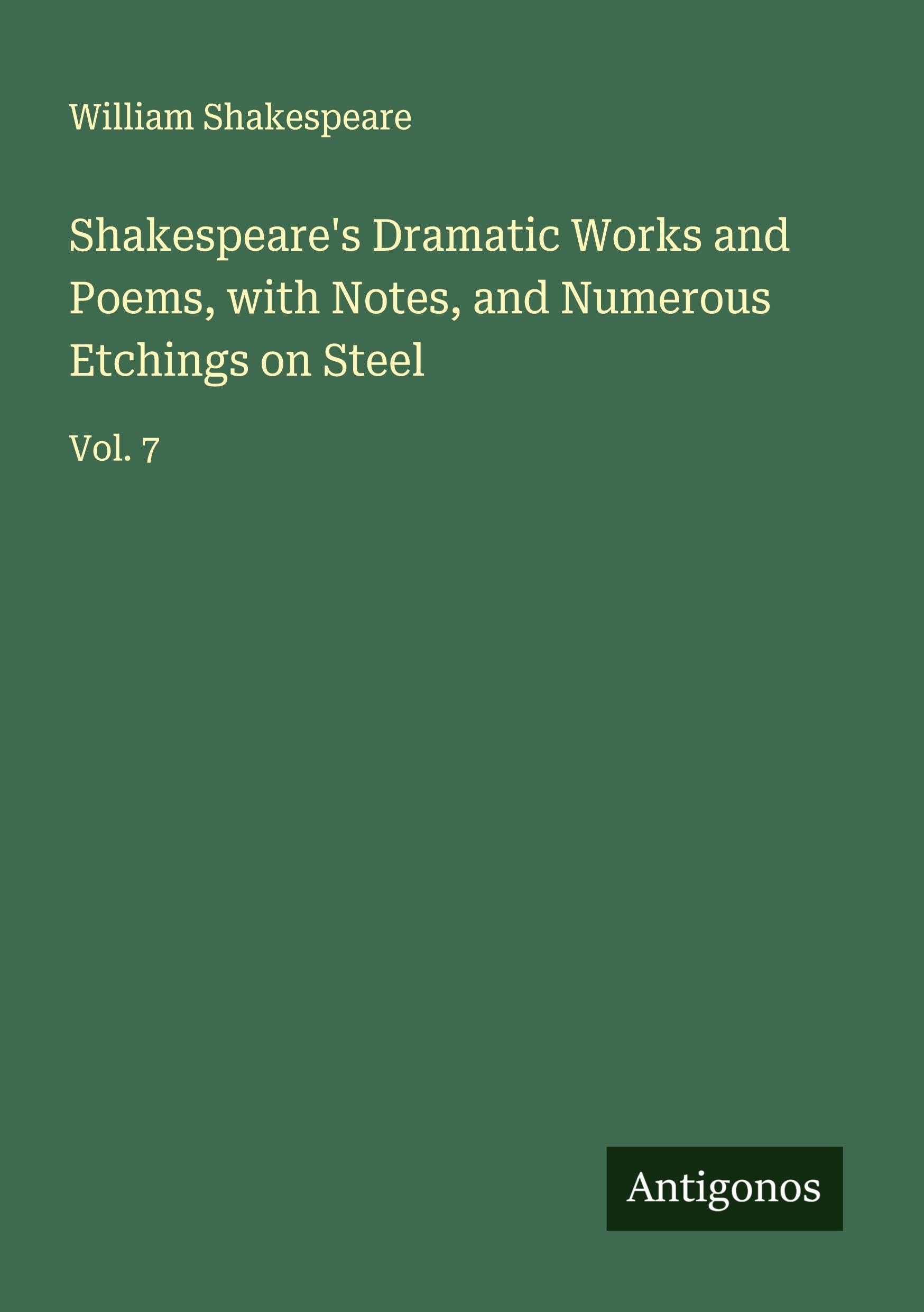 Shakespeare's Dramatic Works and Poems, with Notes, and Numerous Etchings on Steel Classics
