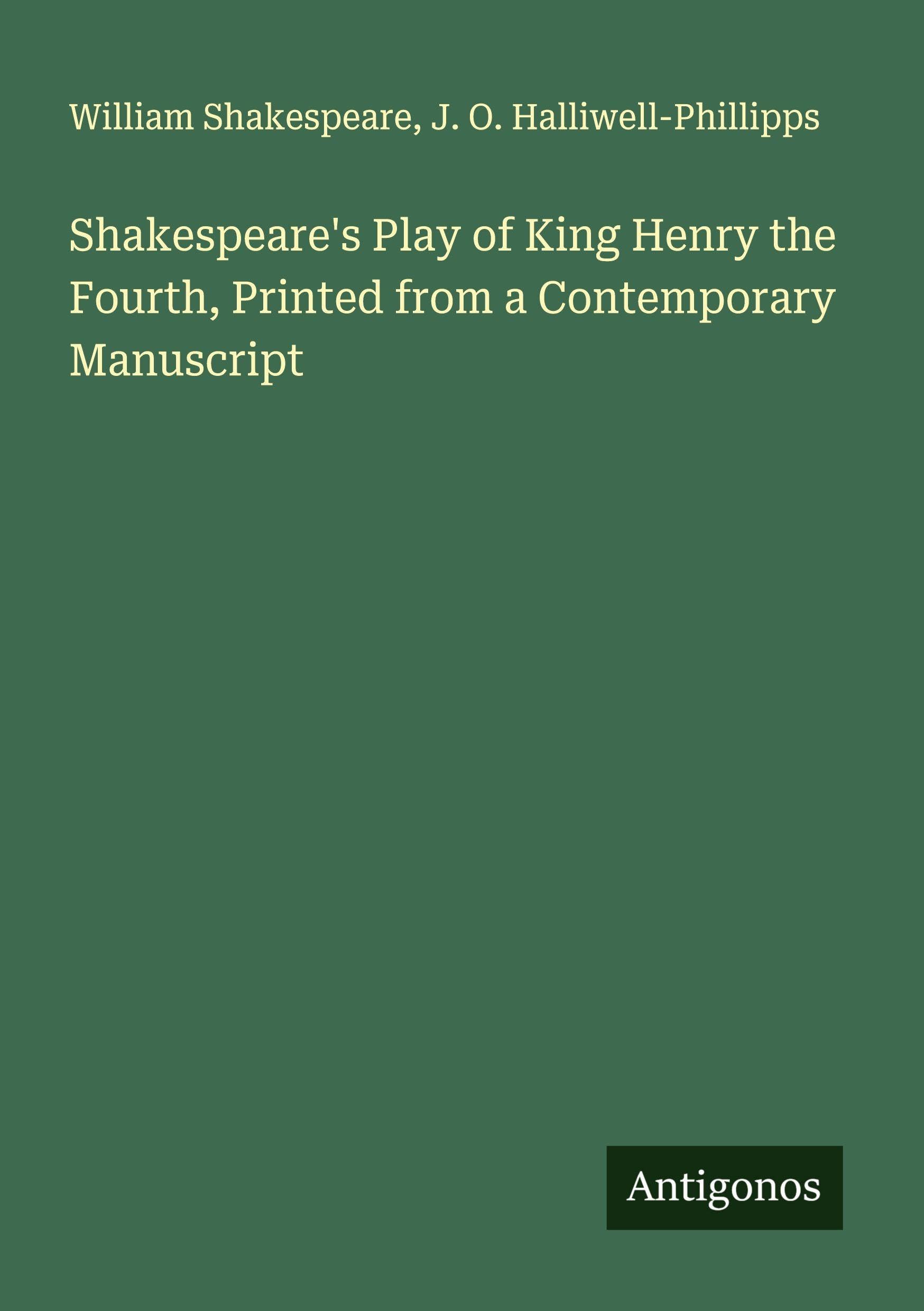 Shakespeare's Play of King Henry the Fourth, Printed from a Contemporary Manuscript Classics