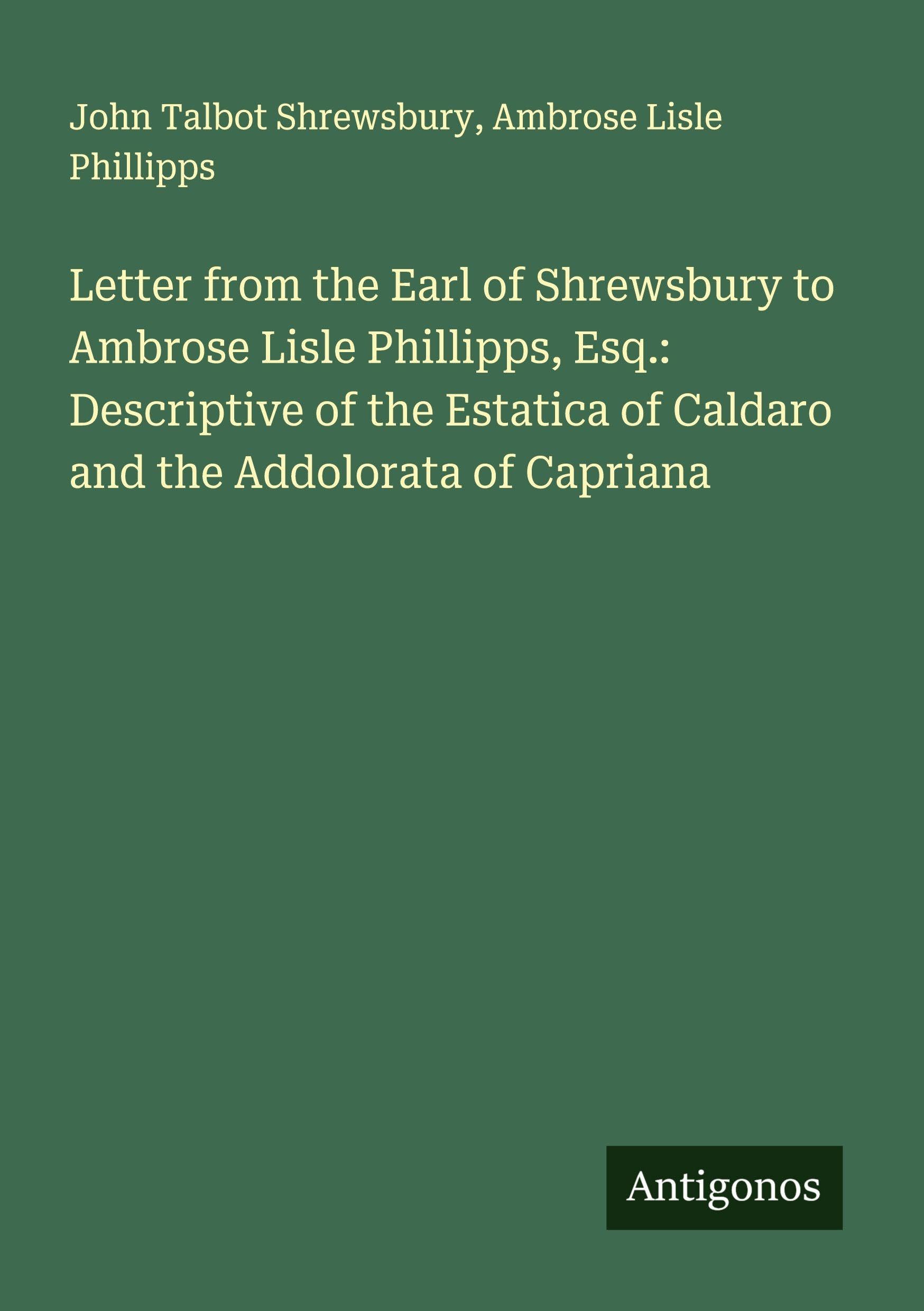Letter from the Earl of Shrewsbury to Ambrose Lisle Phillipps, Esq.: Descriptive of the Estatica of Caldaro and the Addolorata of Capriana Classics