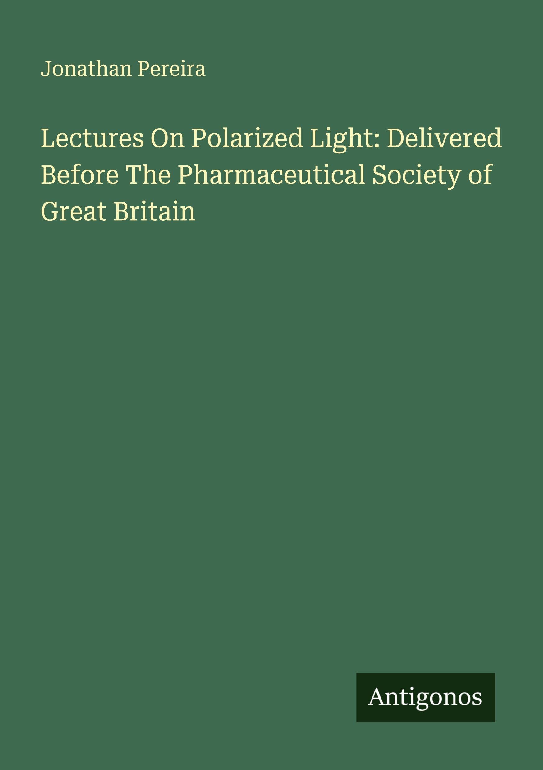 Lectures On Polarized Light: Delivered Before The Pharmaceutical Society of Great Britain Classics