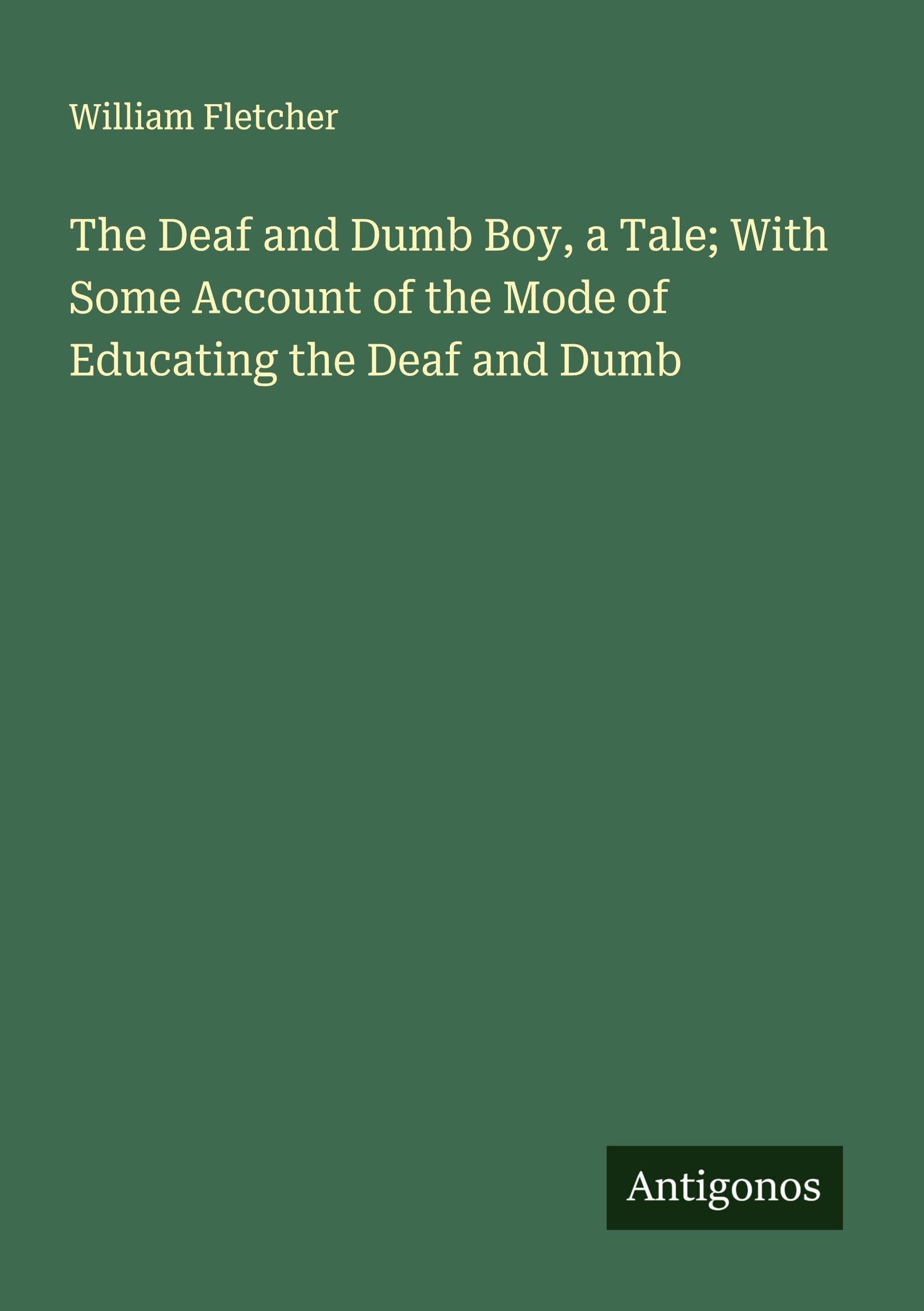 The Deaf and Dumb Boy, a Tale; With Some Account of the Mode of Educating the Deaf and Dumb Classics