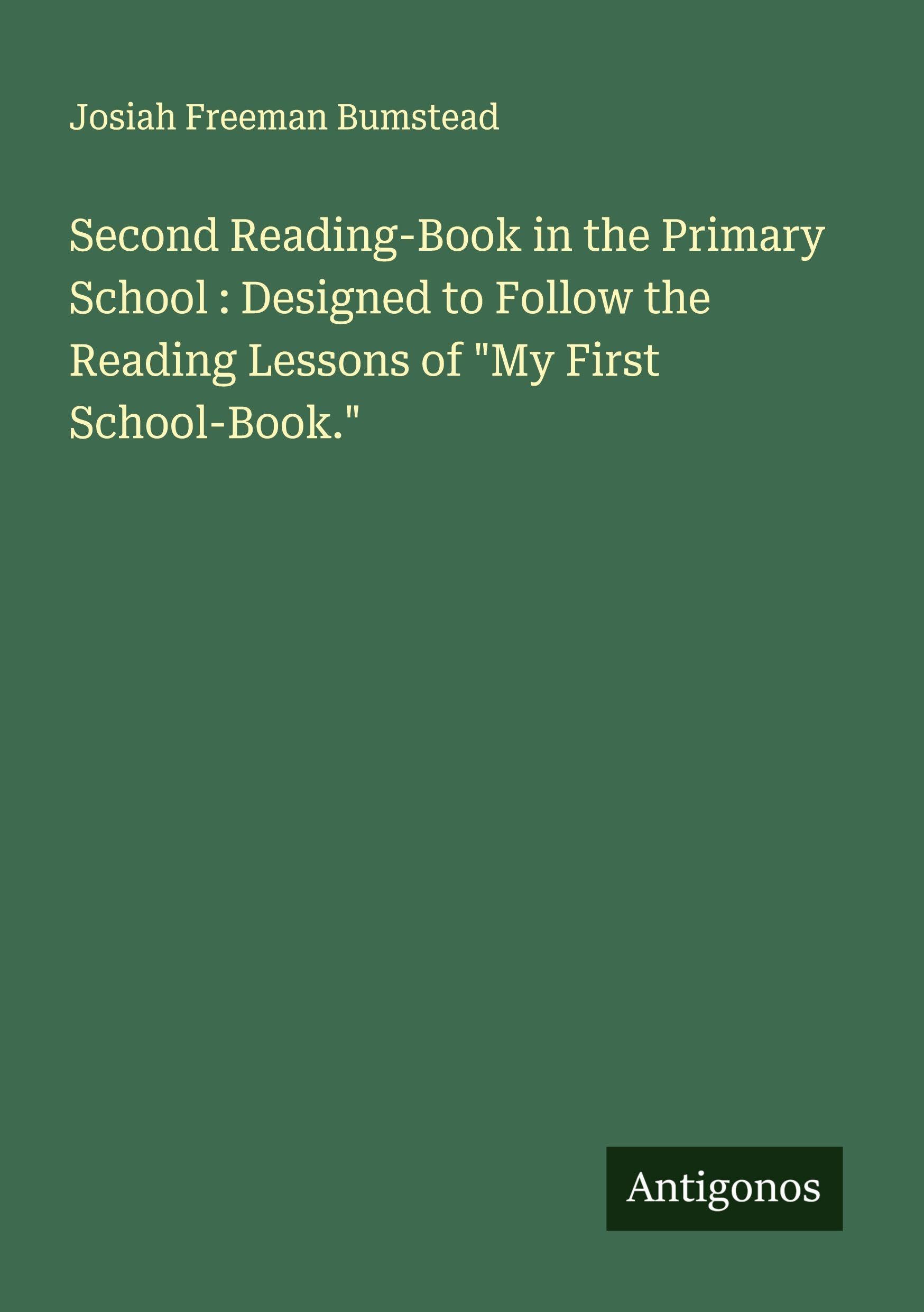 Second Reading-Book in the Primary School : Designed to Follow the Reading Lessons of "My First School-Book." Classics