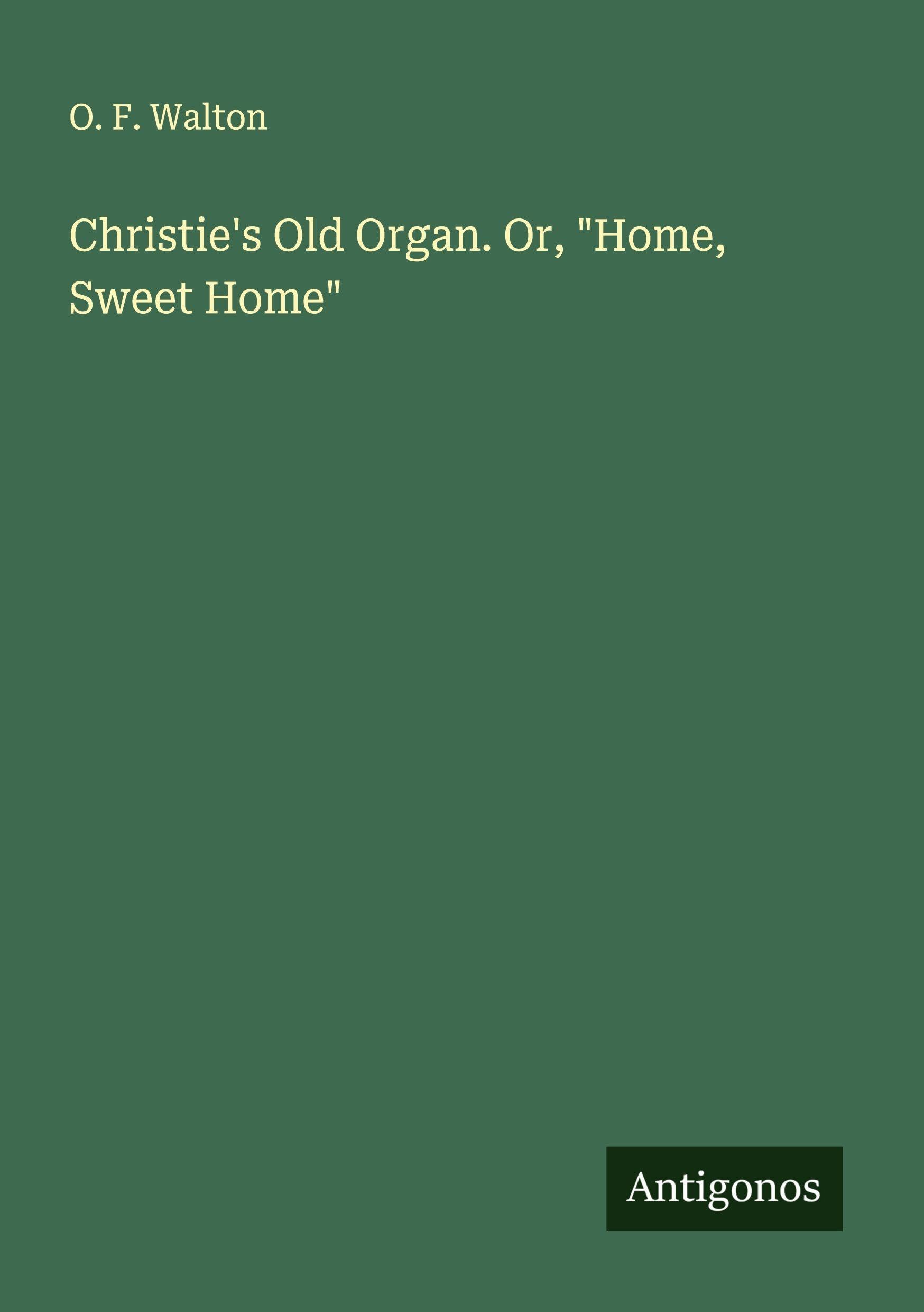 Christie's Old Organ. Or, "Home, Sweet Home" Classics