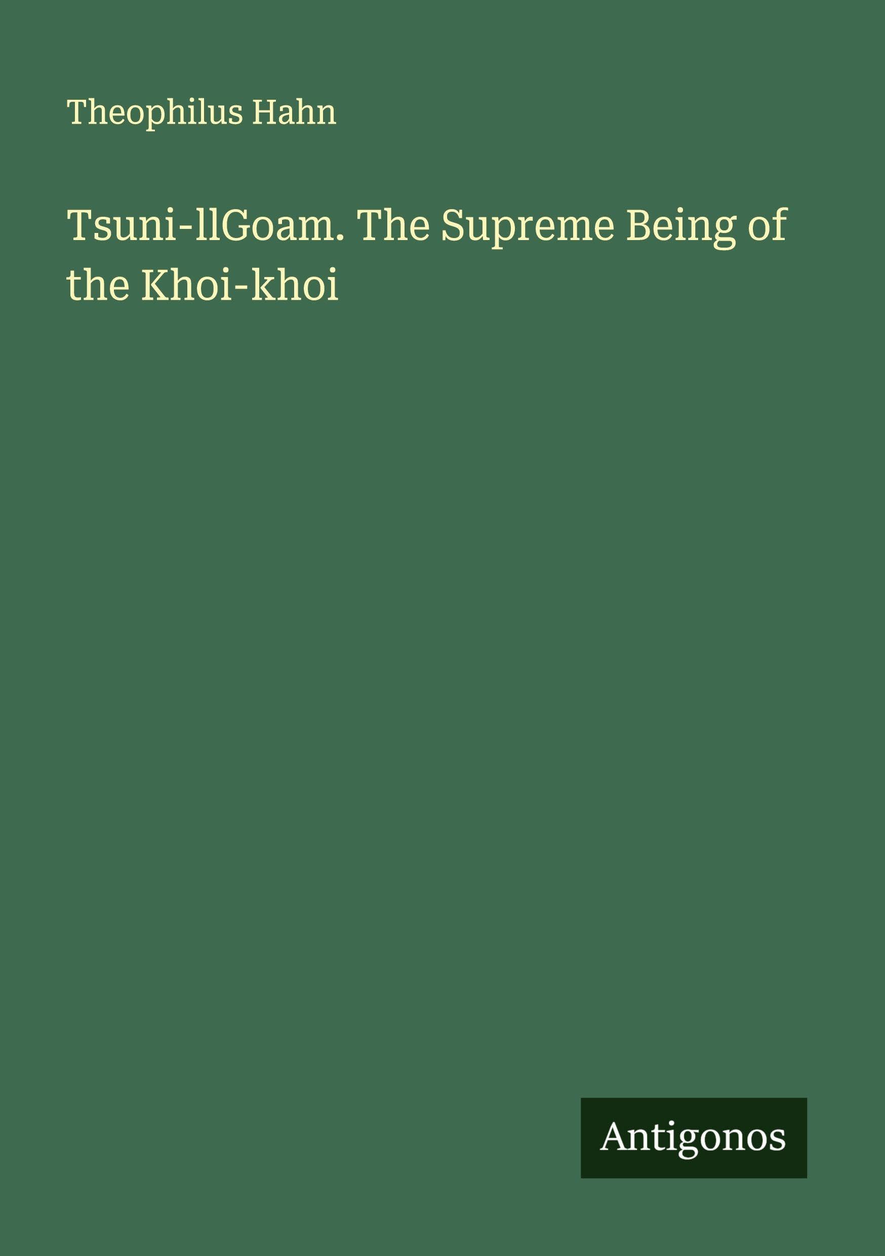 Tsuni-llGoam. The Supreme Being of the Khoi-khoi Classics