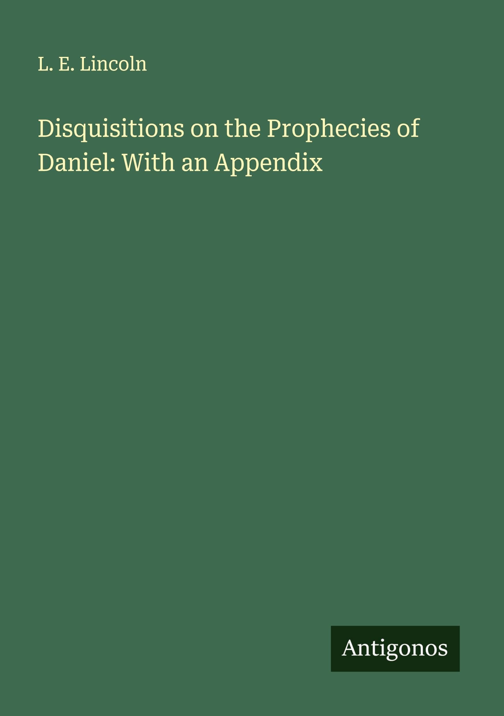 Disquisitions on the Prophecies of Daniel: With an Appendix Classics