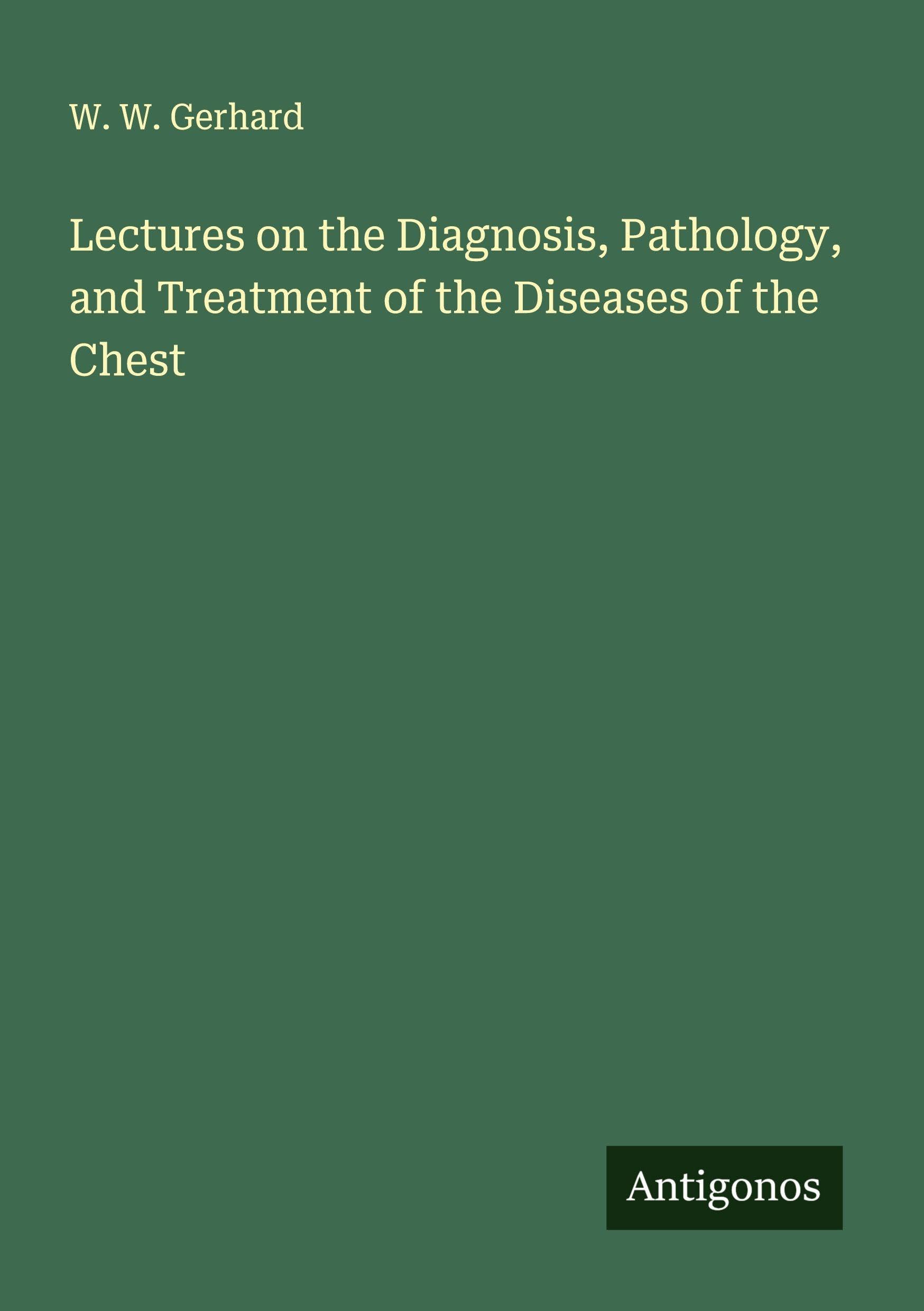 Lectures on the Diagnosis, Pathology, and Treatment of the Diseases of the Chest Classics