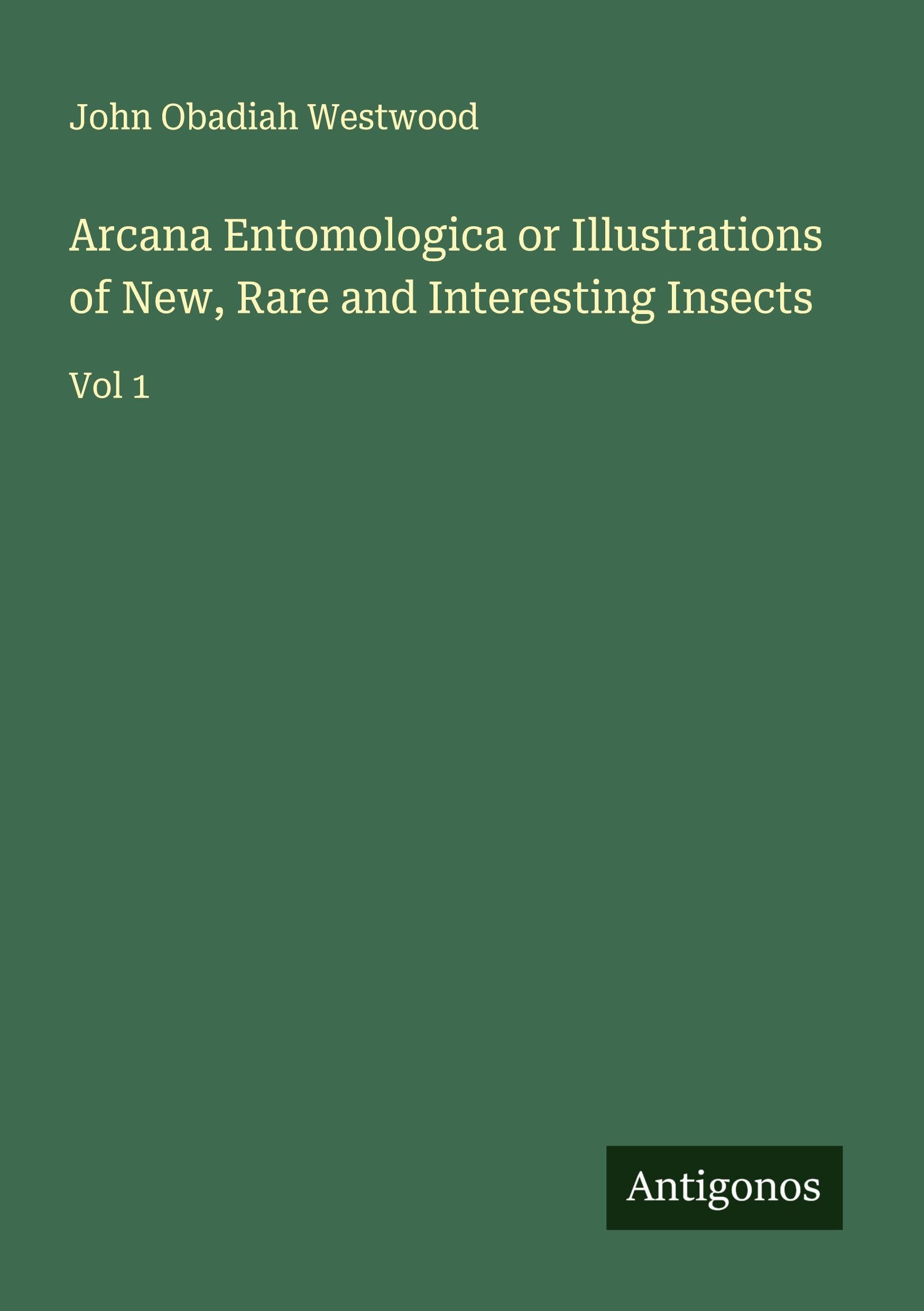 Arcana Entomologica or Illustrations of New, Rare and Interesting Insects Classics