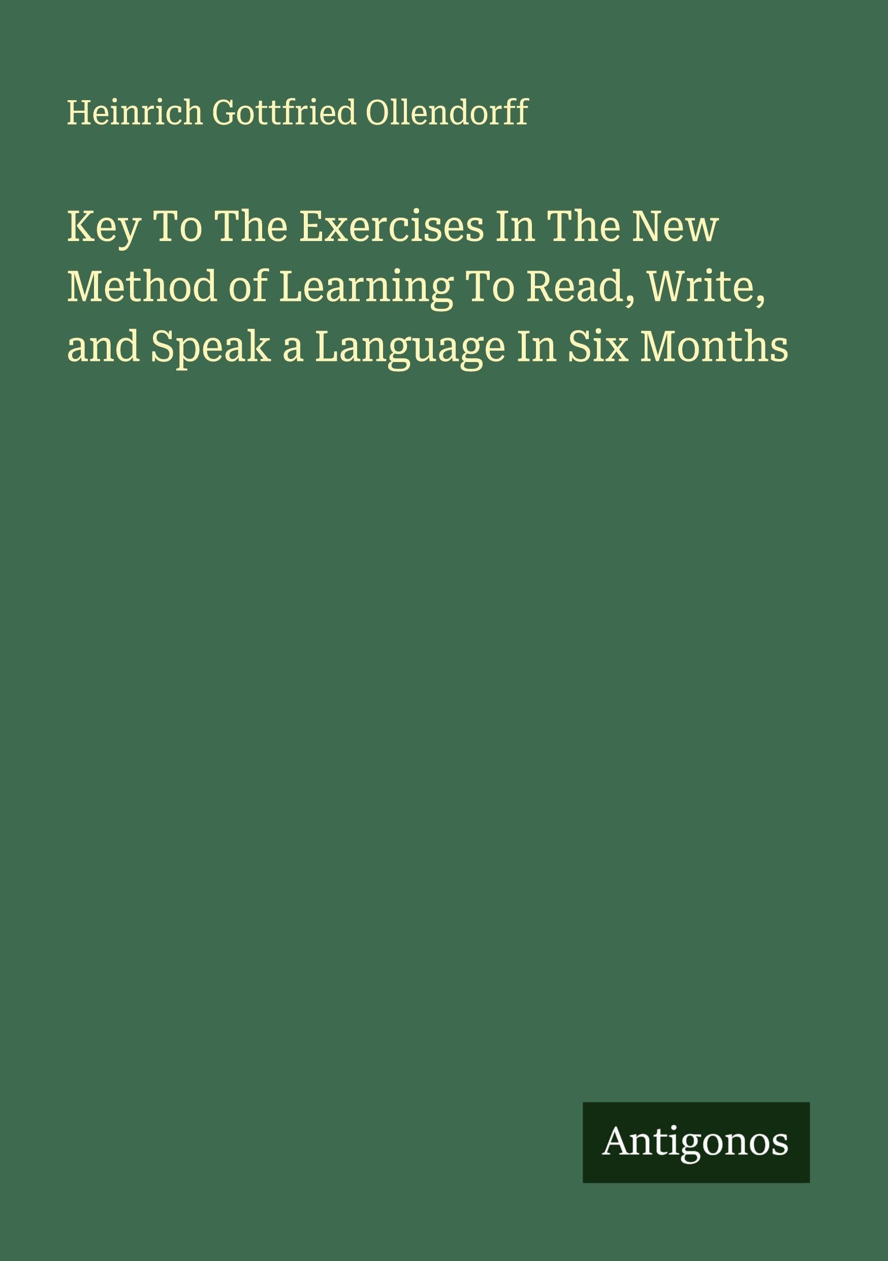 Key To The Exercises In The New Method of Learning To Read, Write, and Speak a Language In Six Months Classics