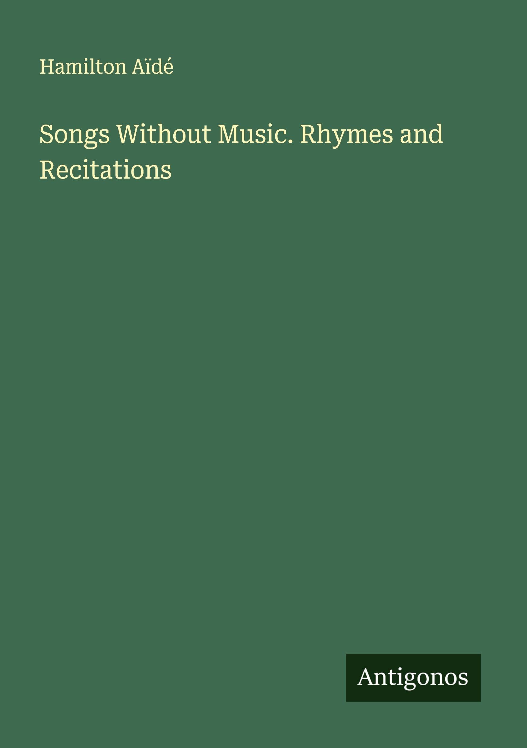 Songs Without Music. Rhymes and Recitations Classics
