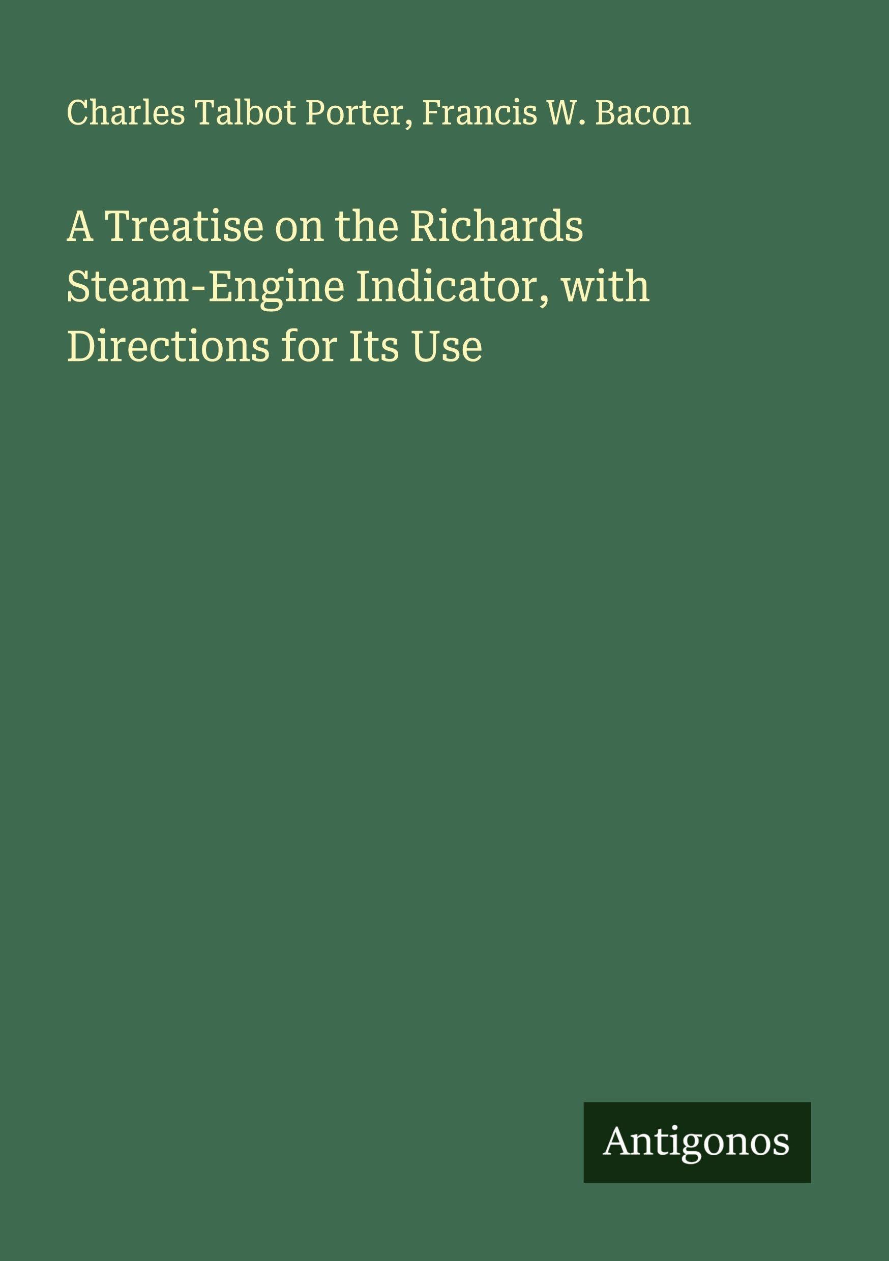 A Treatise on the Richards Steam-Engine Indicator, with Directions for Its Use Classics
