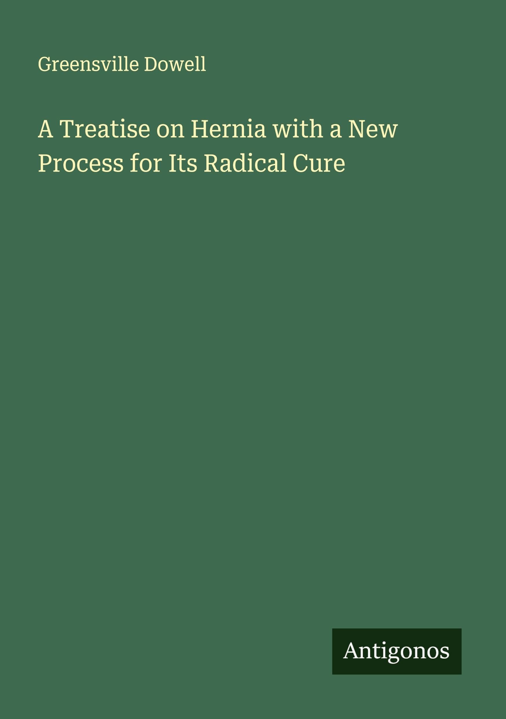 A Treatise on Hernia with a New Process for Its Radical Cure Classics