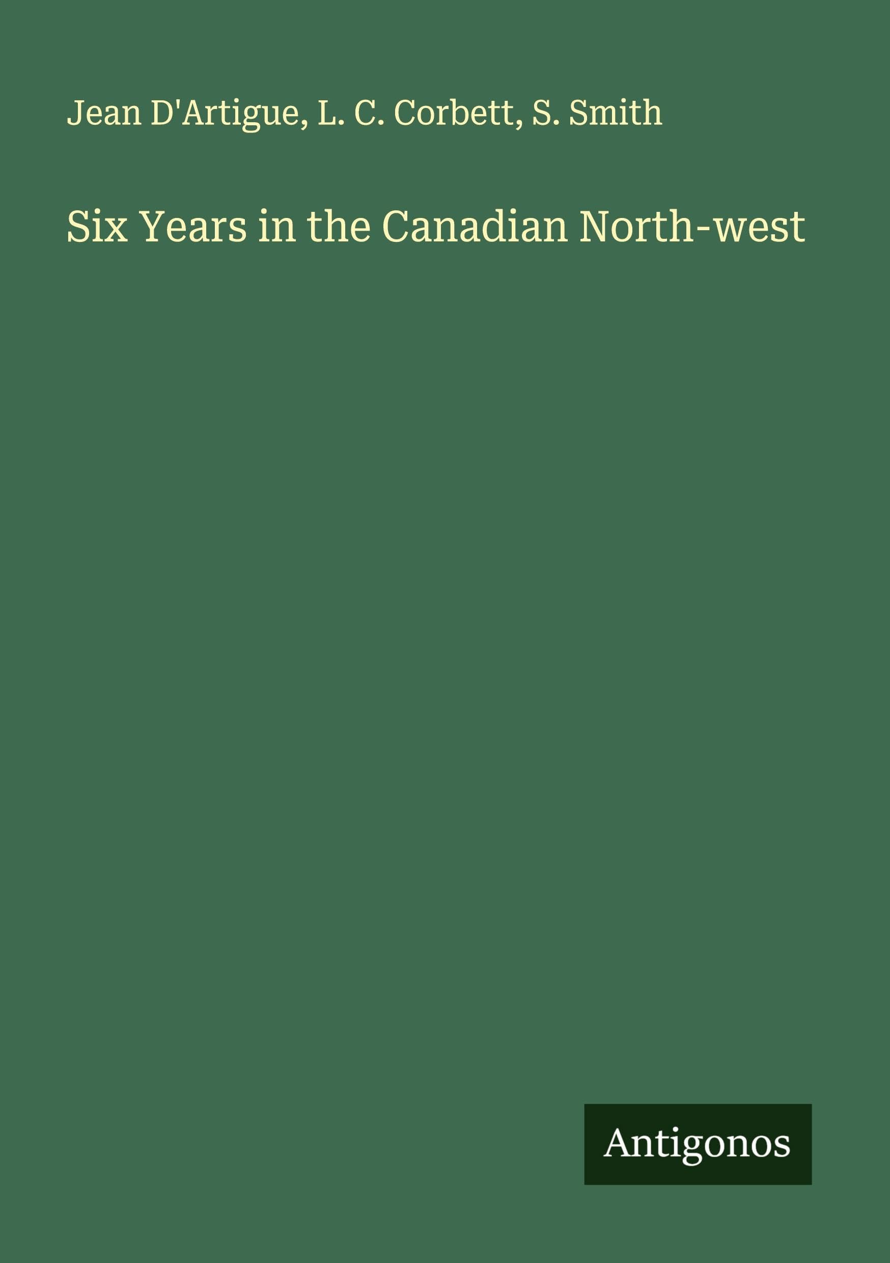 Six Years in the Canadian North-west Classics