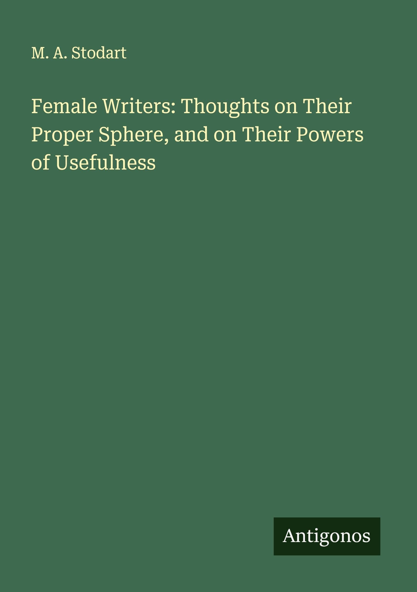 Female Writers: Thoughts on Their Proper Sphere, and on Their Powers of Usefulness Classics