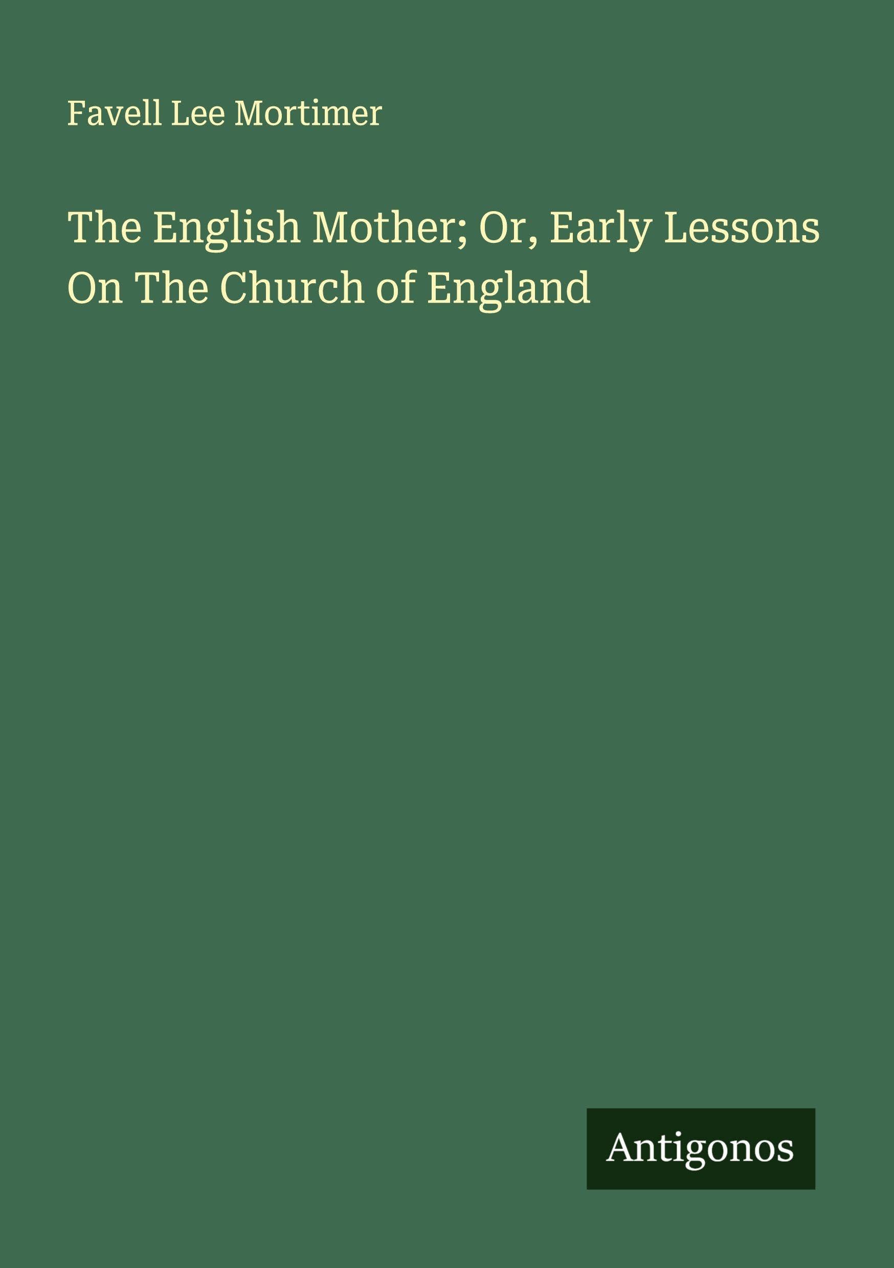 The English Mother; Or, Early Lessons On The Church of England Classics