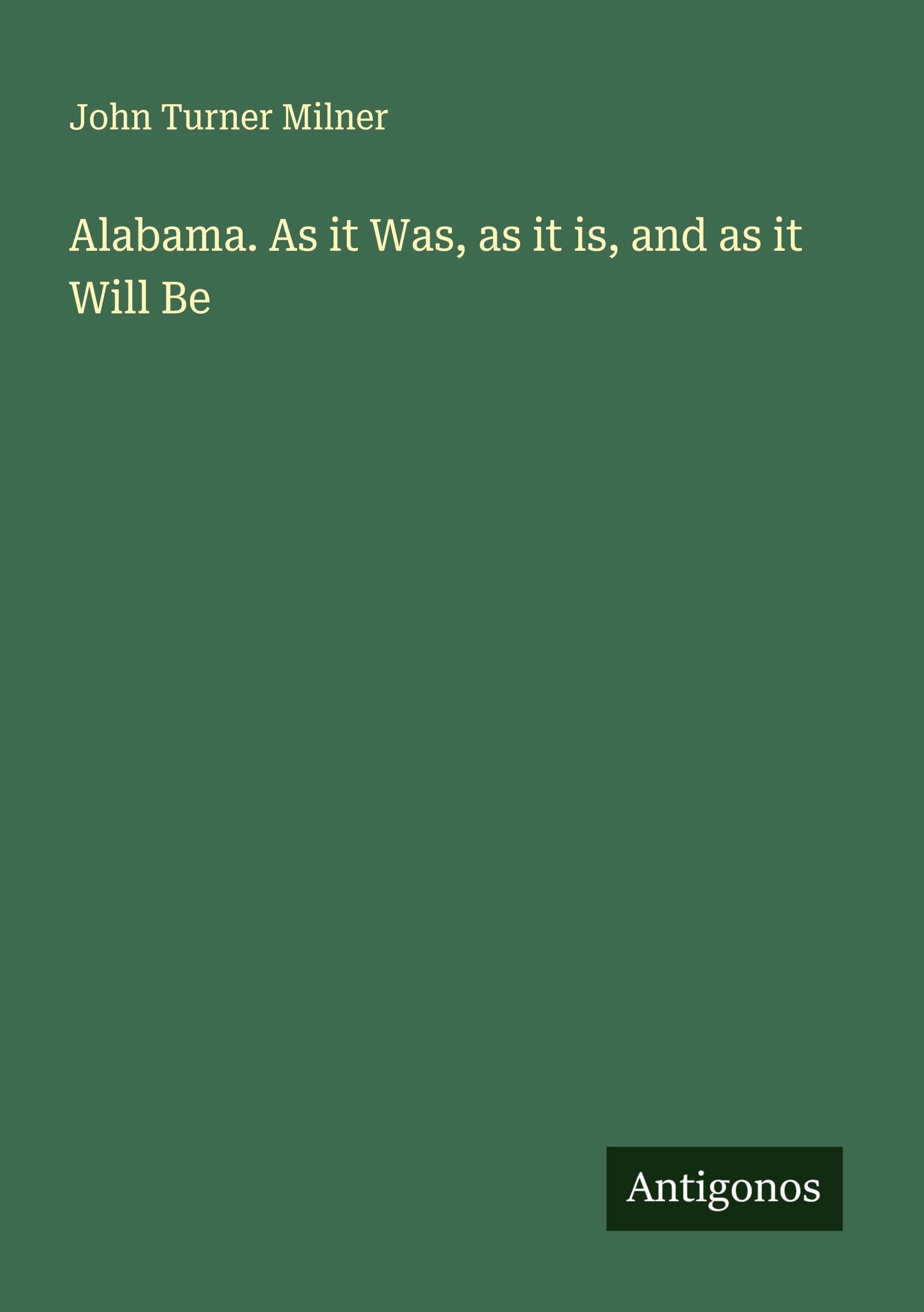 Alabama. As it Was, as it is, and as it Will Be Classics