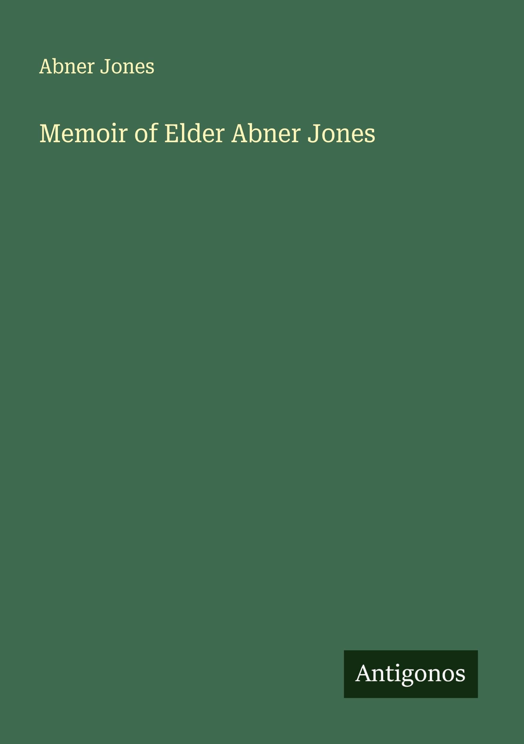 Memoir of Elder Abner Jones Classics