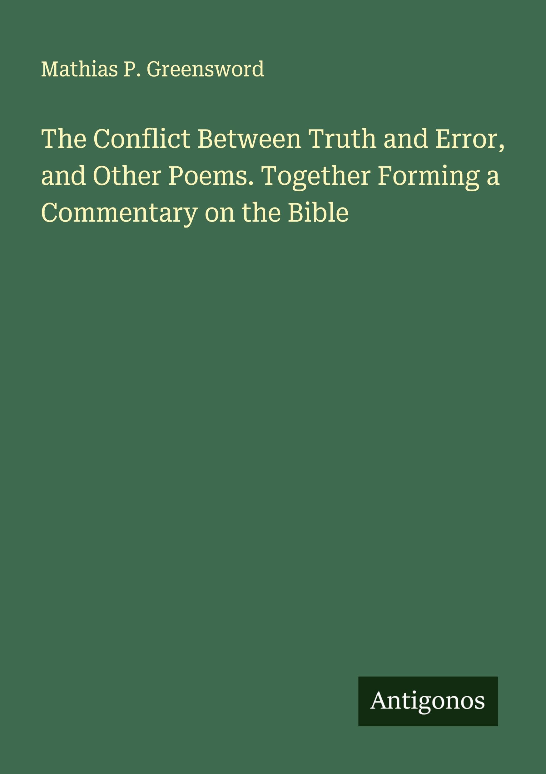 The Conflict Between Truth and Error, and Other Poems. Together Forming a Commentary on the Bible Classics