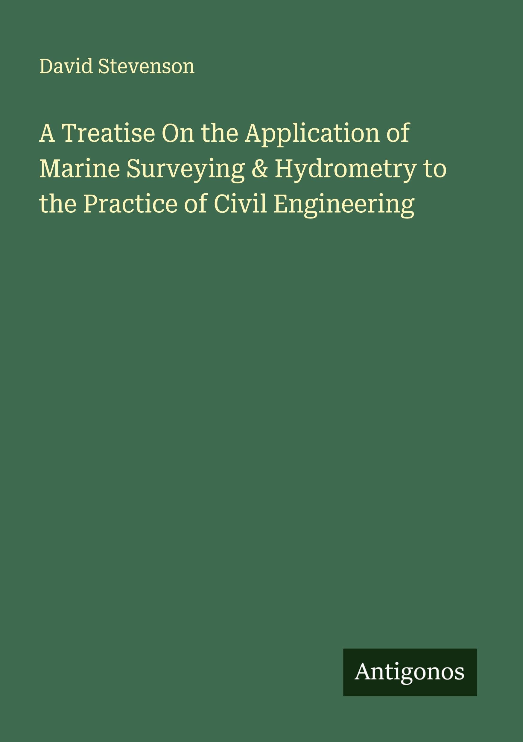 A Treatise On the Application of Marine Surveying & Hydrometry to the Practice of Civil Engineering Classics