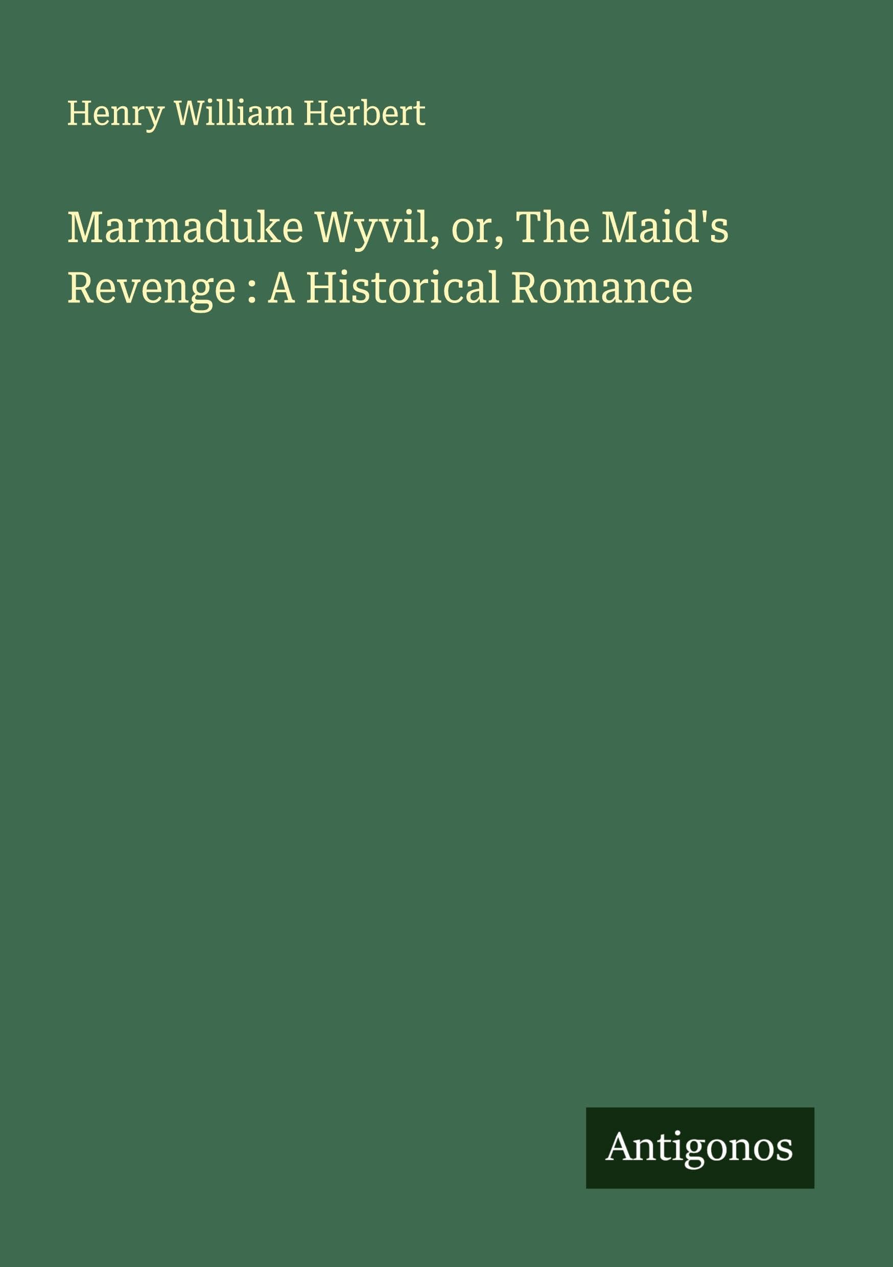 Marmaduke Wyvil, or, The Maid's Revenge : A Historical Romance Classics