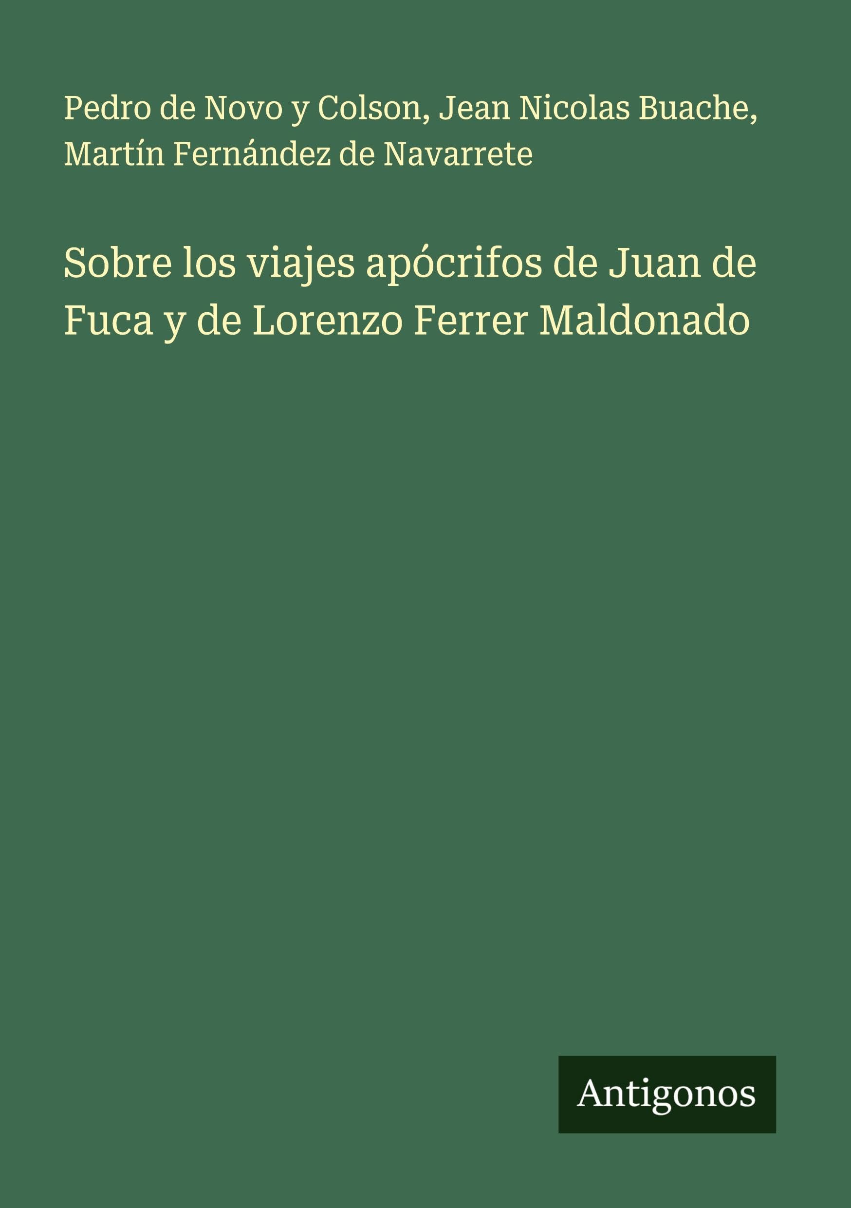 Sobre los viajes apócrifos de Juan de Fuca y de Lorenzo Ferrer Maldonado Classics