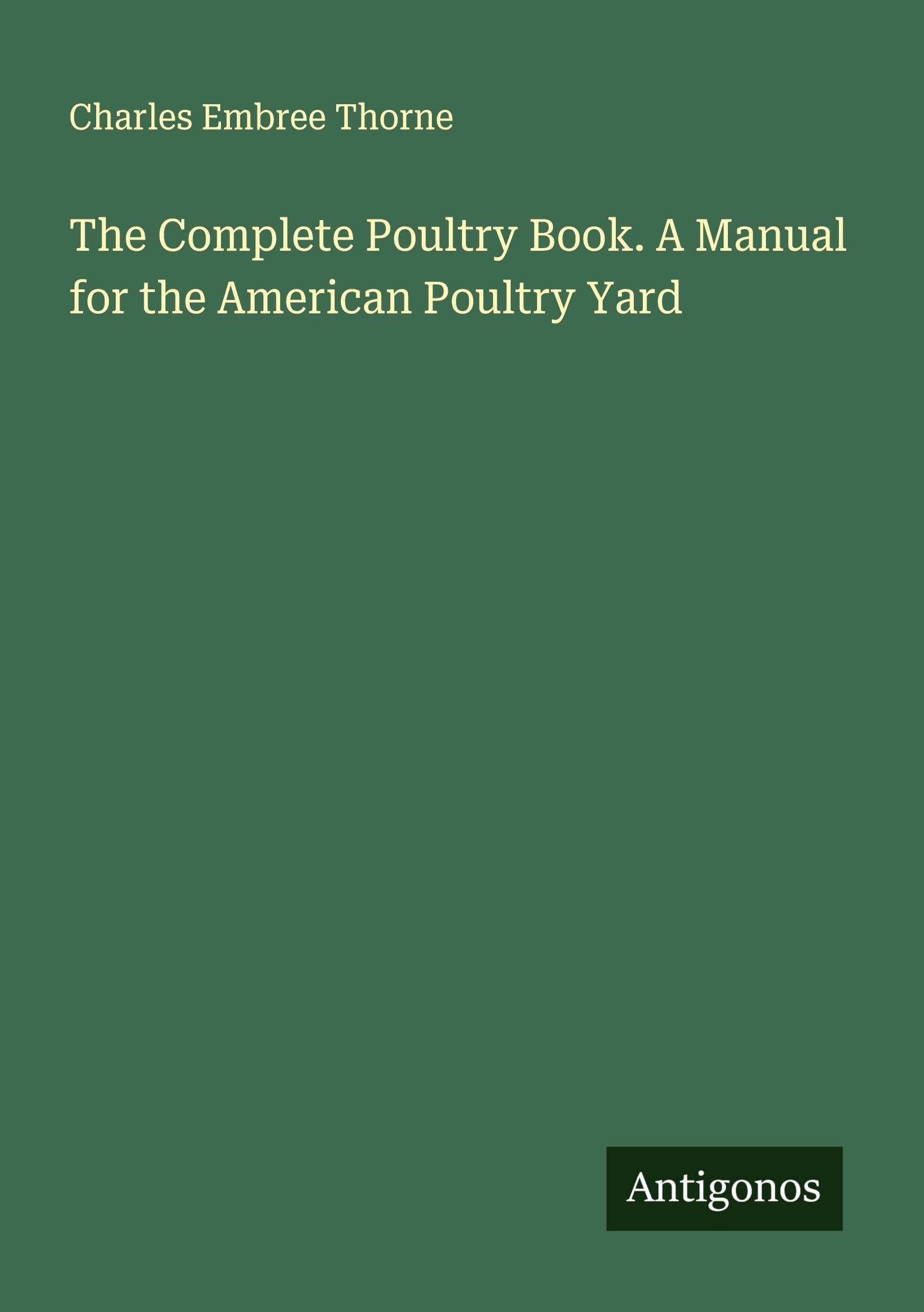 The Complete Poultry Book. A Manual for the American Poultry Yard Classics