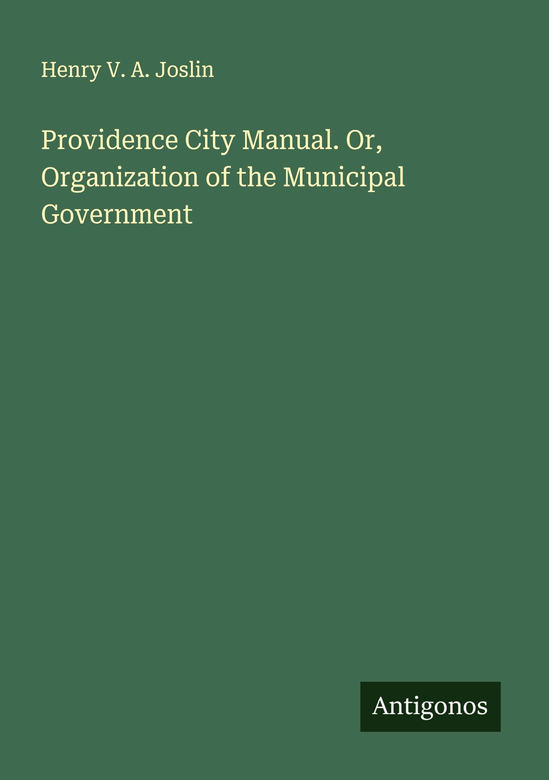 Providence City Manual. Or, Organization of the Municipal Government Classics