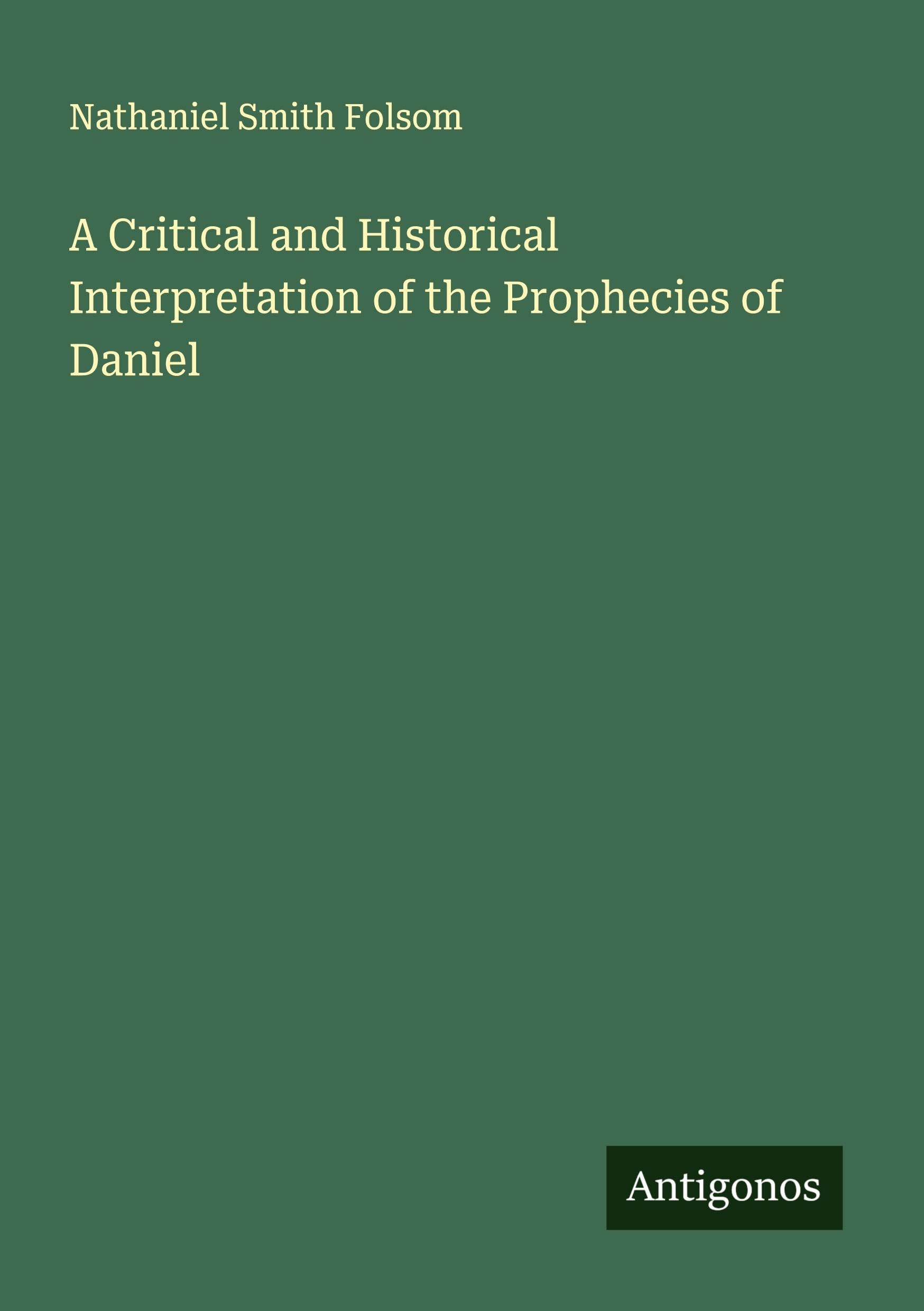 A Critical and Historical Interpretation of the Prophecies of Daniel Classics