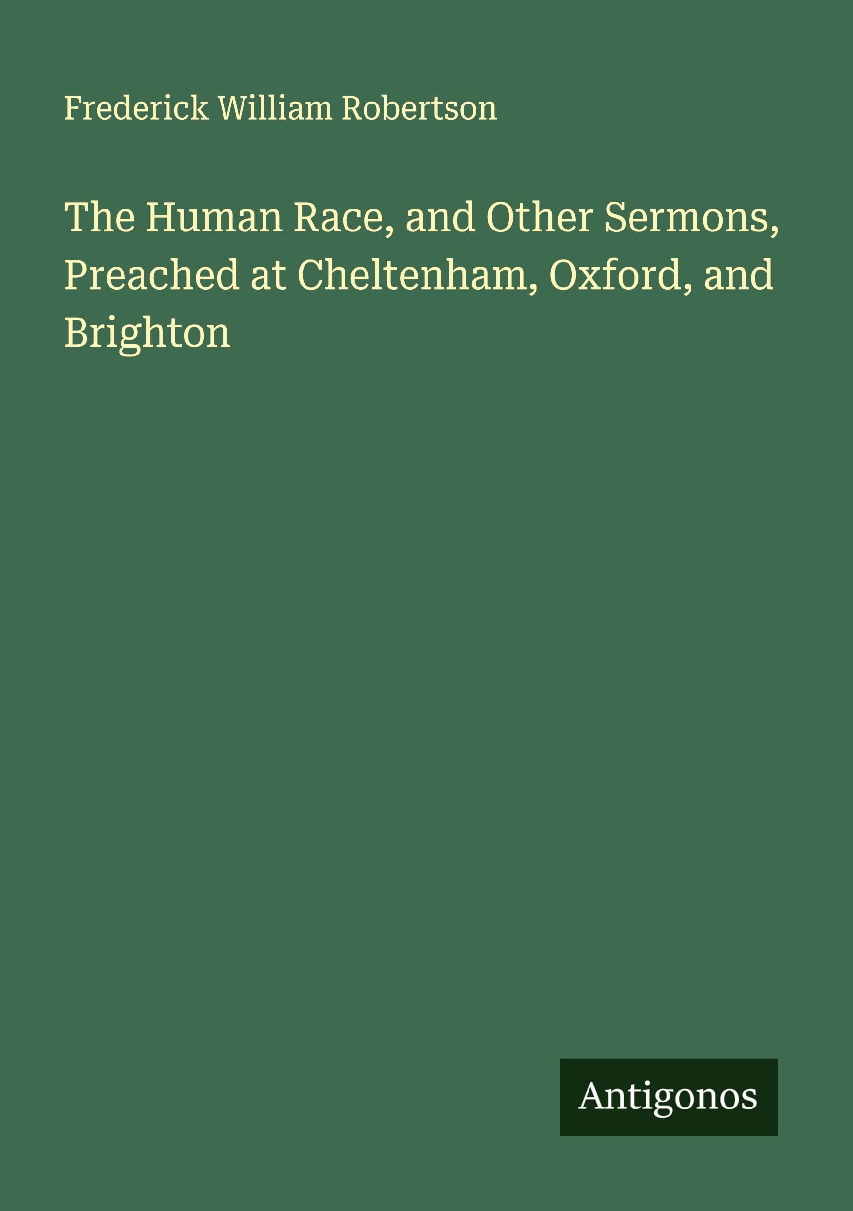 The Human Race, and Other Sermons, Preached at Cheltenham, Oxford, and Brighton Classics