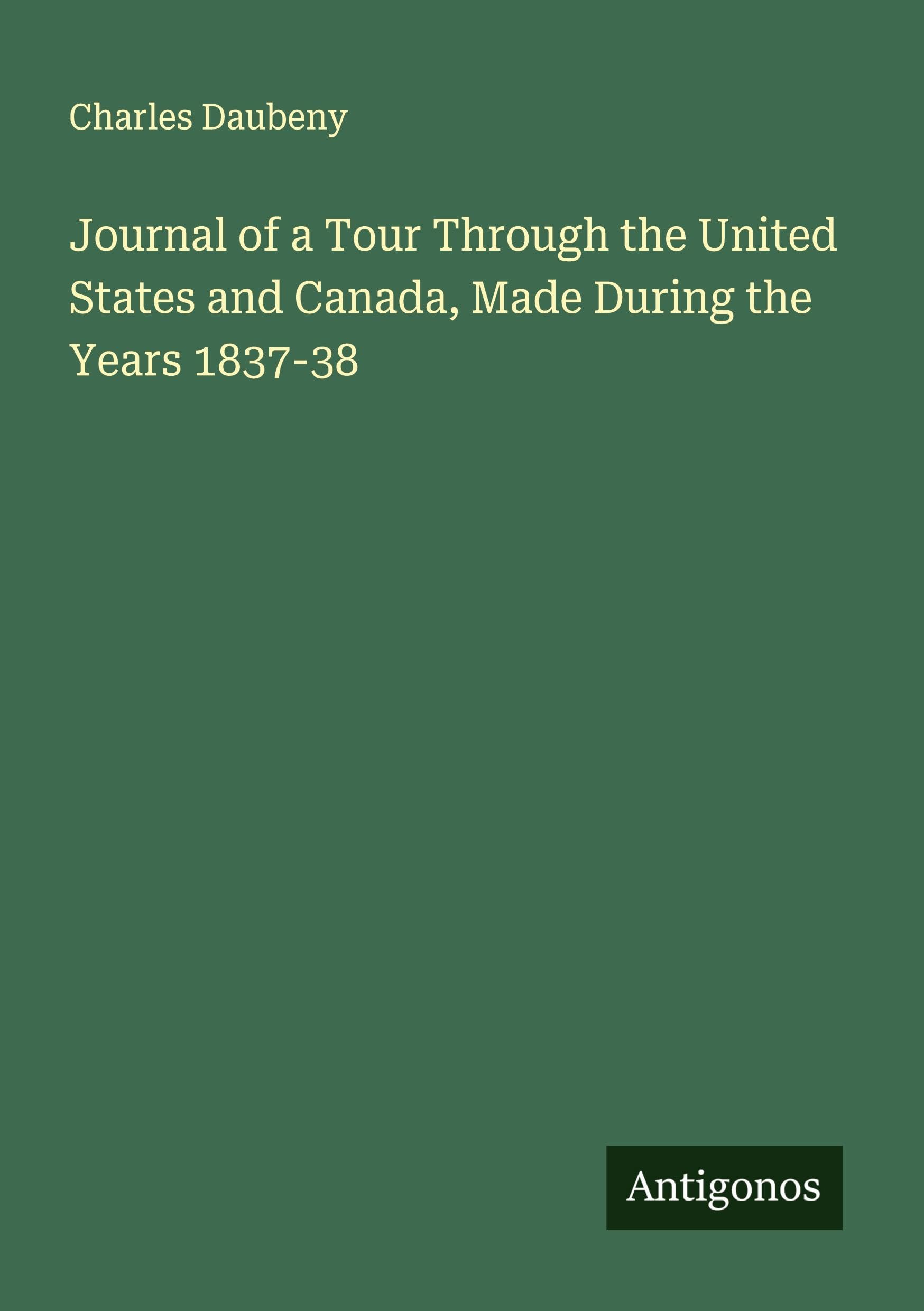Journal of a Tour Through the United States and Canada, Made During the Years 1837-38 Classics