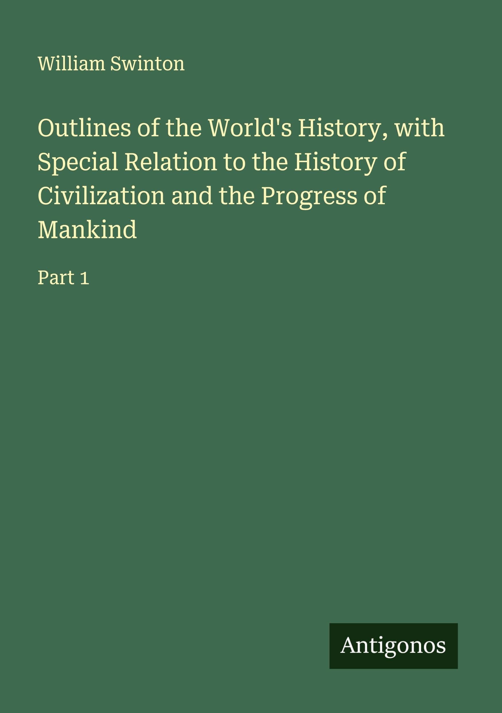 Outlines of the World's History, with Special Relation to the History of Civilization and the Progress of Mankind Classics