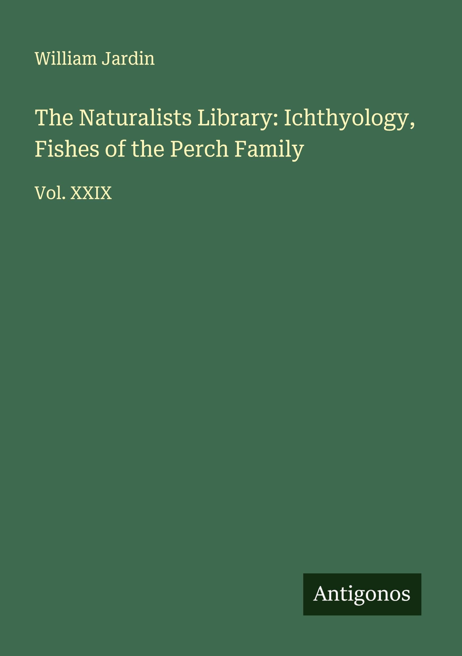 The Naturalists Library: Ichthyology, Fishes of the Perch Family Classics
