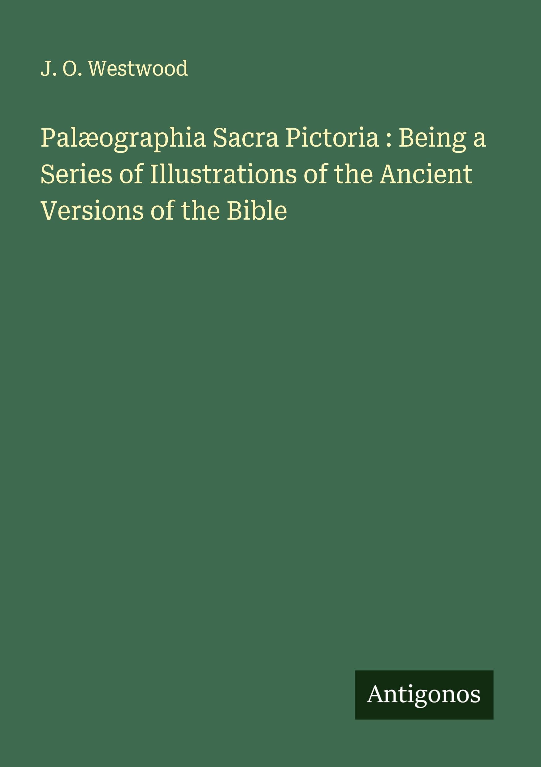 Palæographia Sacra Pictoria : Being a Series of Illustrations of the Ancient Versions of the Bible Classics