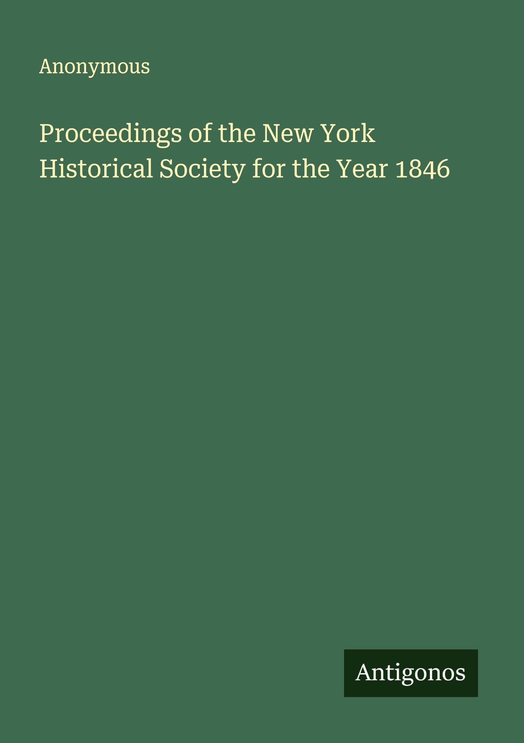 Proceedings of the New York Historical Society for the Year 1846 Classics