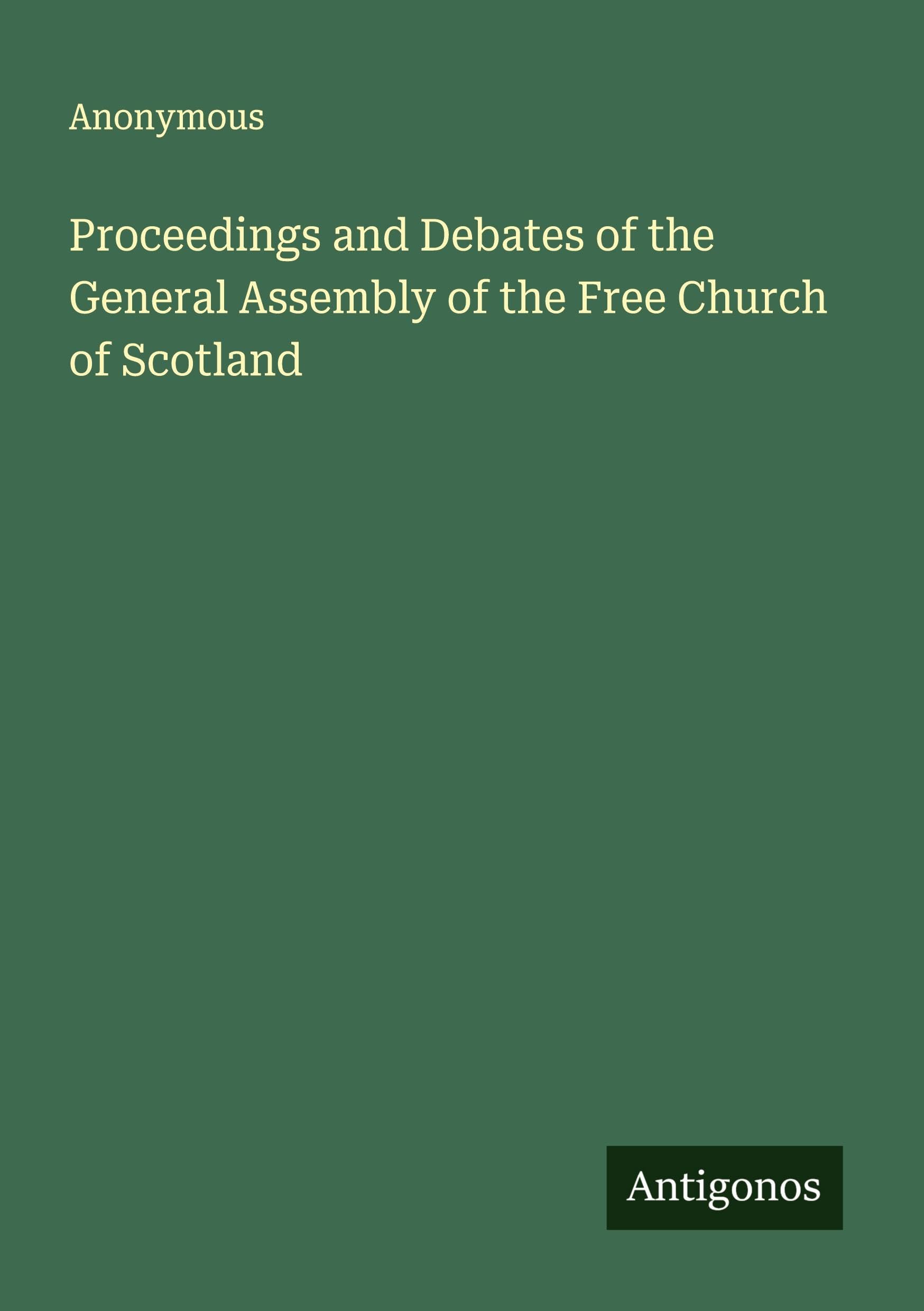 Proceedings and Debates of the General Assembly of the Free Church of Scotland Classics